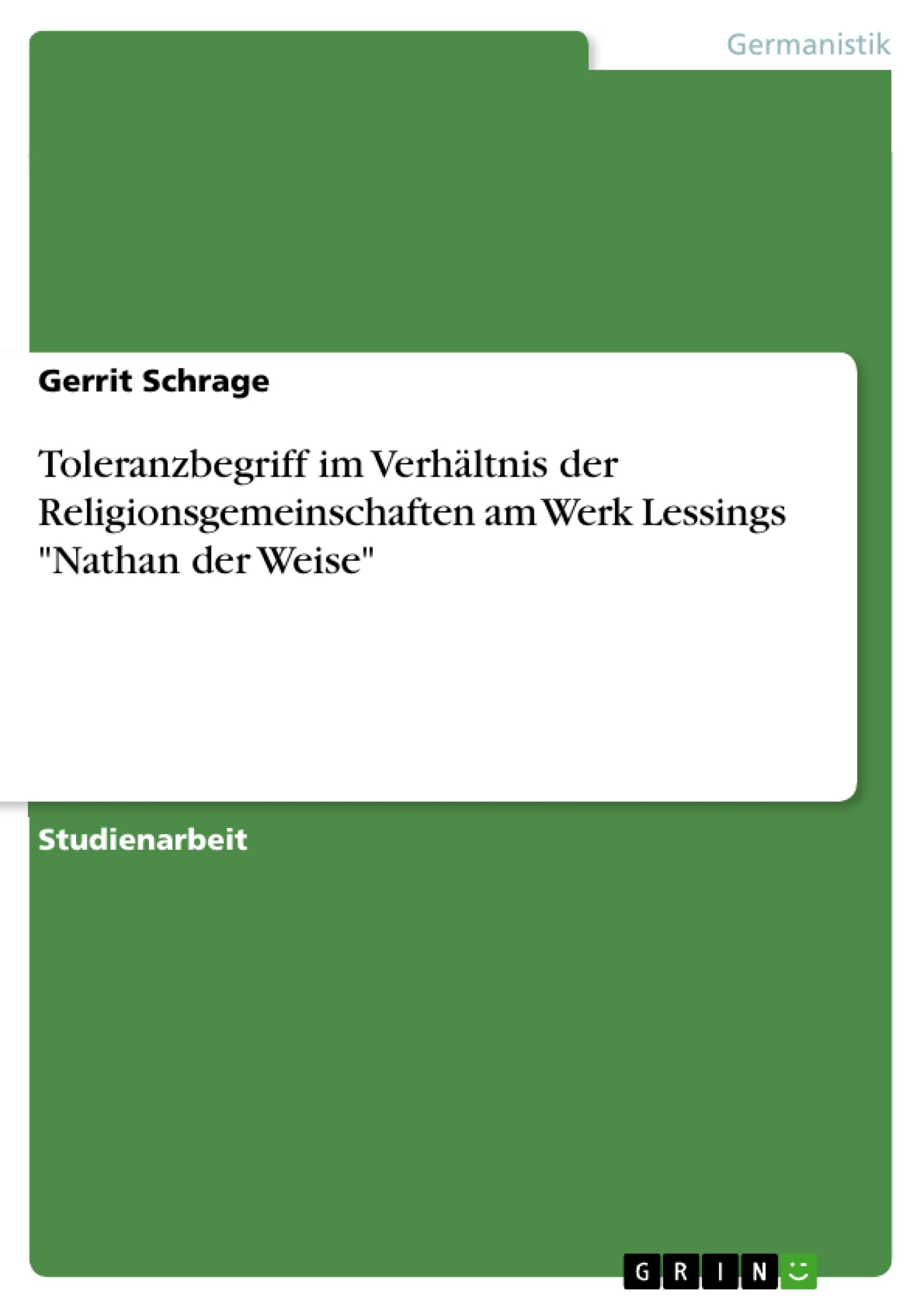 Titel: Toleranzbegriff im Verhältnis der Religionsgemeinschaften am Werk Lessings "Nathan der Weise"