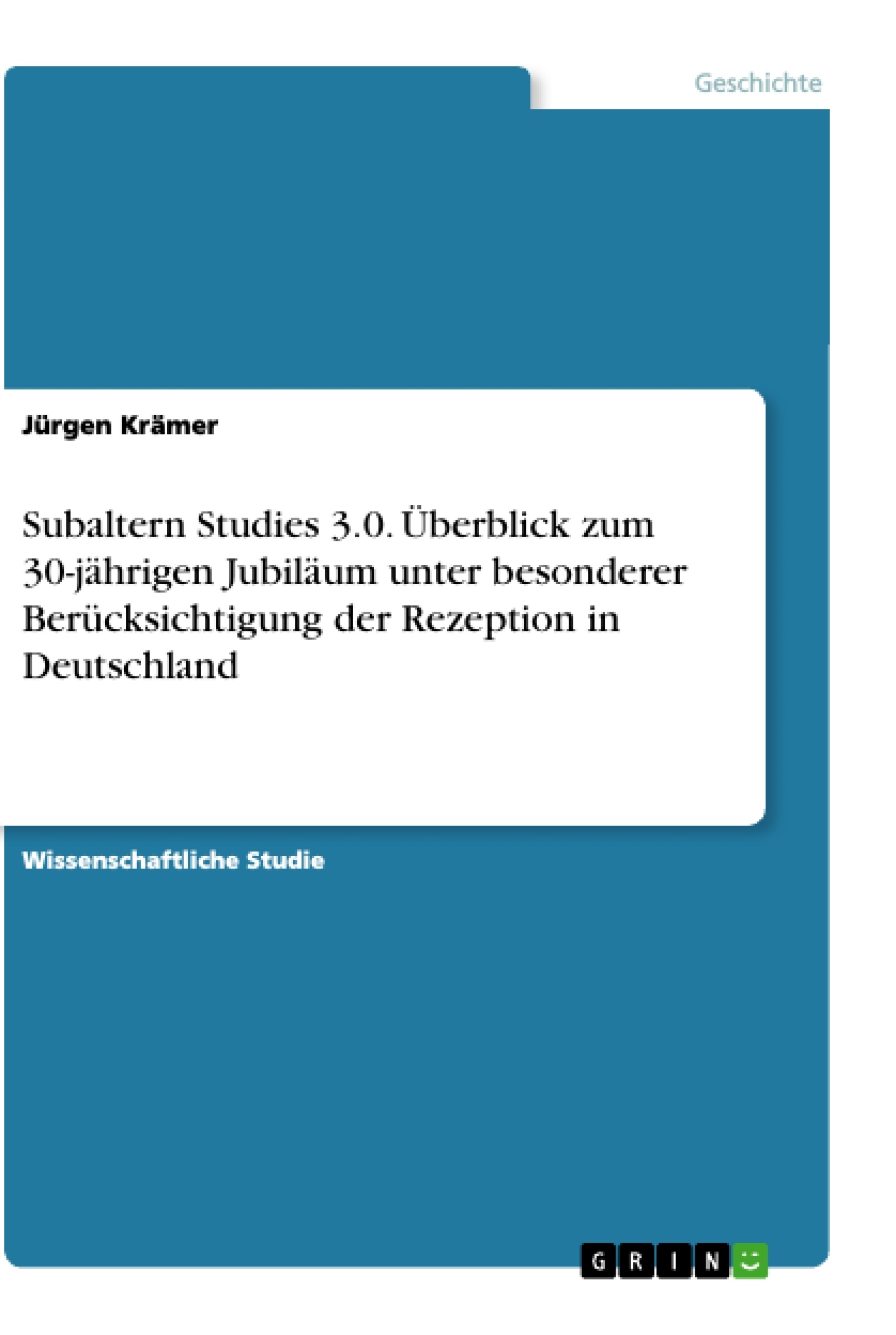 Titre: Subaltern Studies 3.0. Überblick zum 30-jährigen Jubiläum unter besonderer Berücksichtigung der Rezeption in Deutschland
