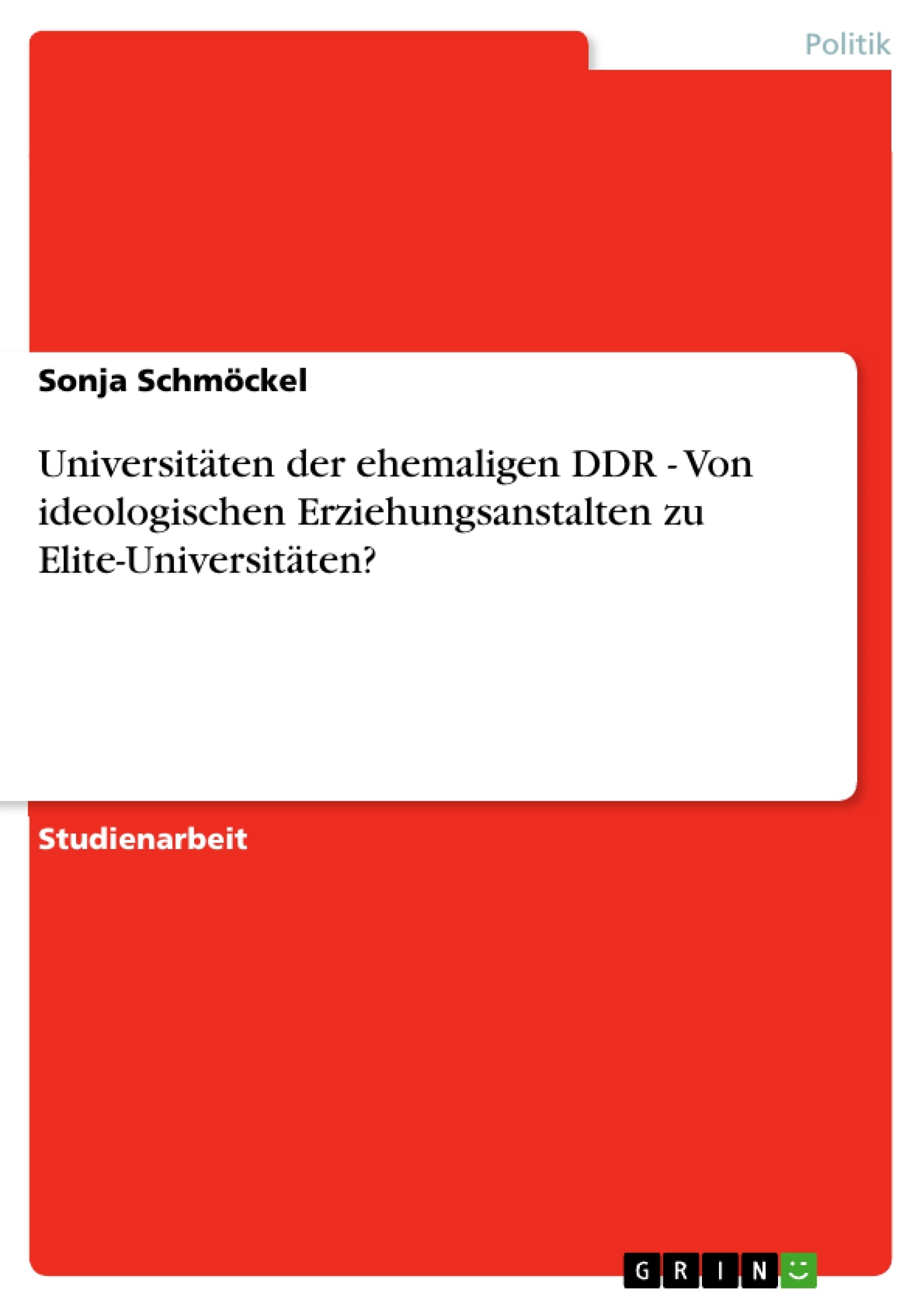 Título: Universitäten der ehemaligen DDR - Von ideologischen Erziehungsanstalten zu Elite-Universitäten?