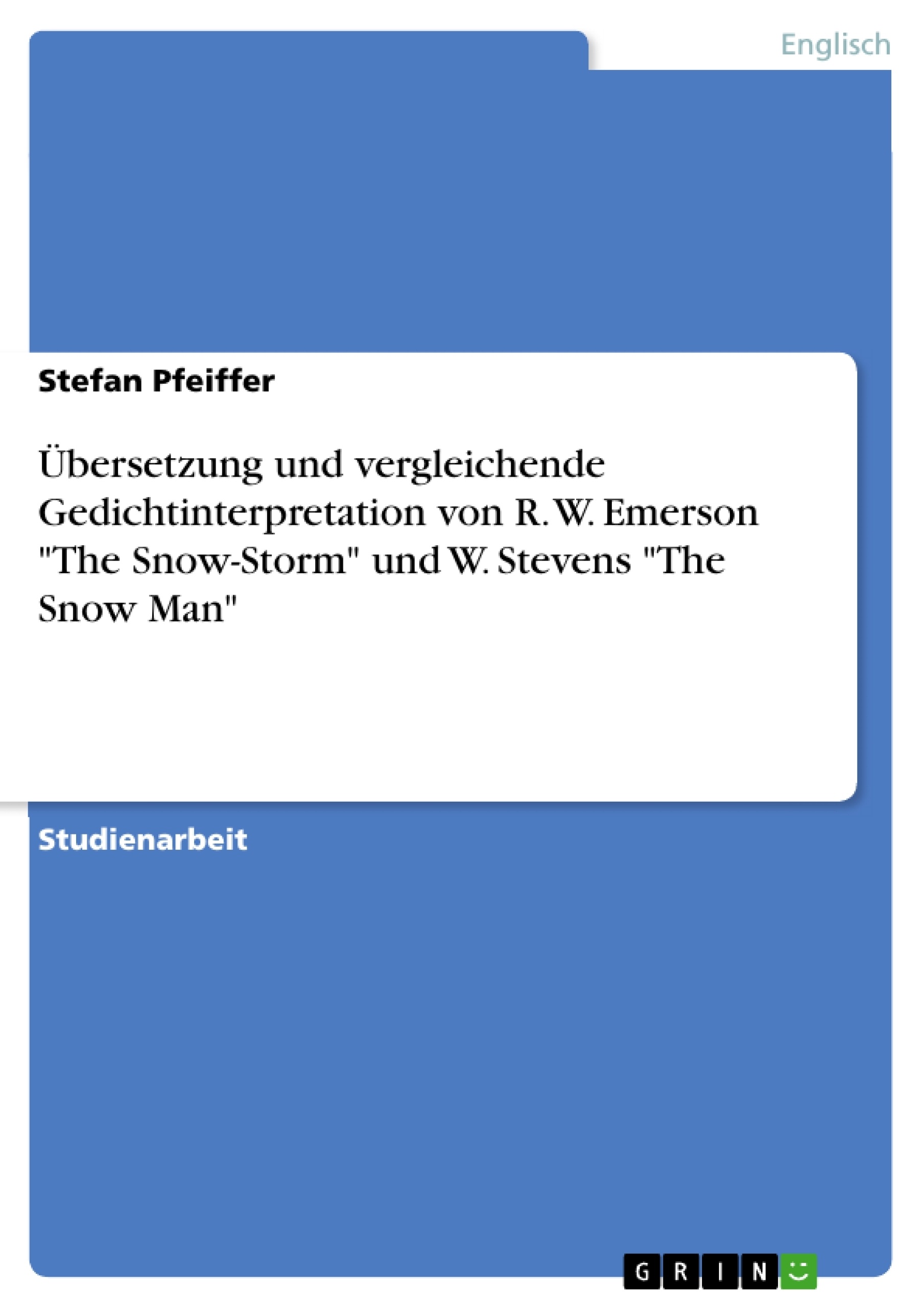 Título: Übersetzung und vergleichende Gedichtinterpretation von R. W. Emerson "The Snow-Storm" und W. Stevens "The Snow Man"