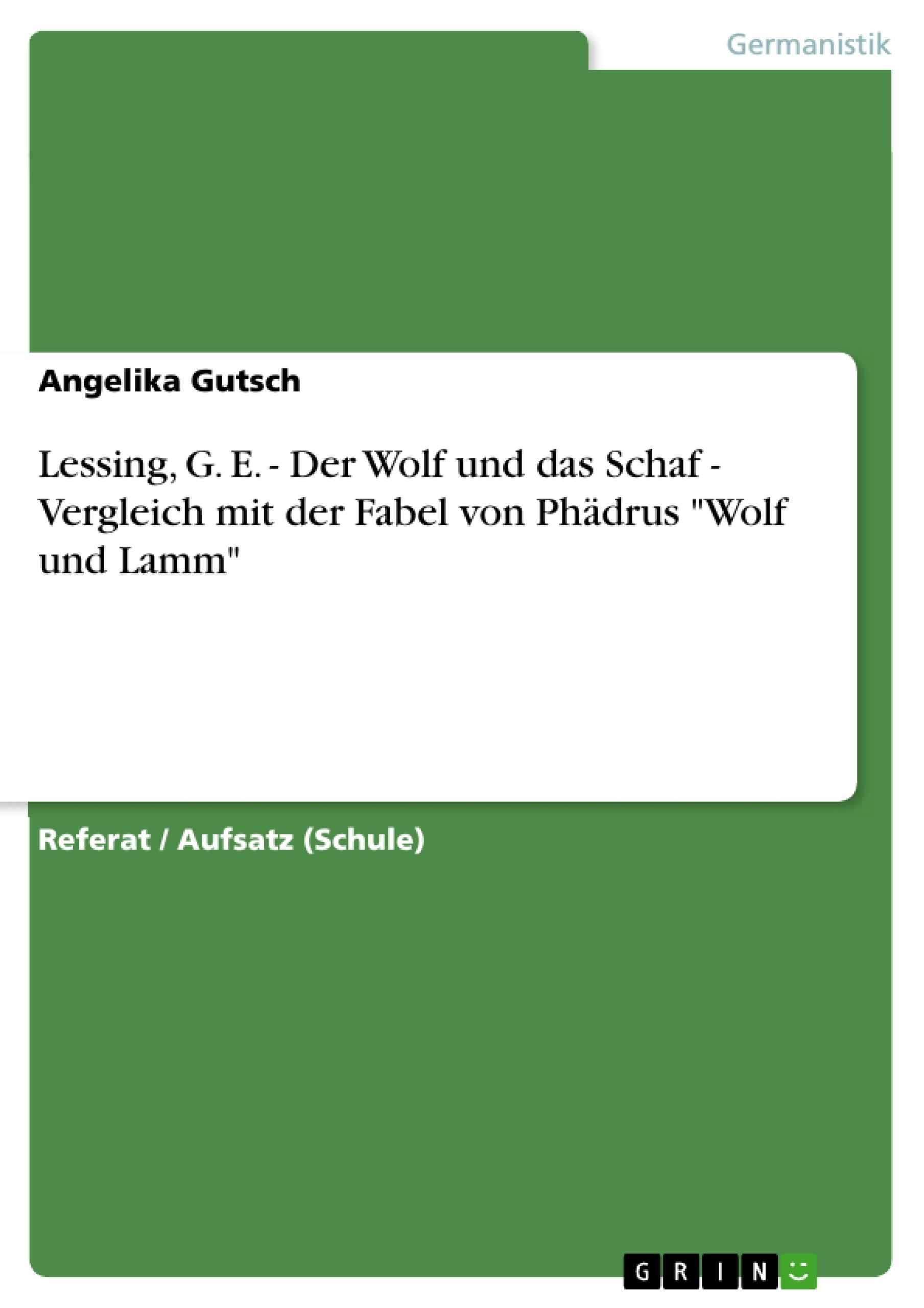 Titel: Lessing, G. E. - Der Wolf und das Schaf - Vergleich mit der Fabel von Phädrus "Wolf und Lamm"