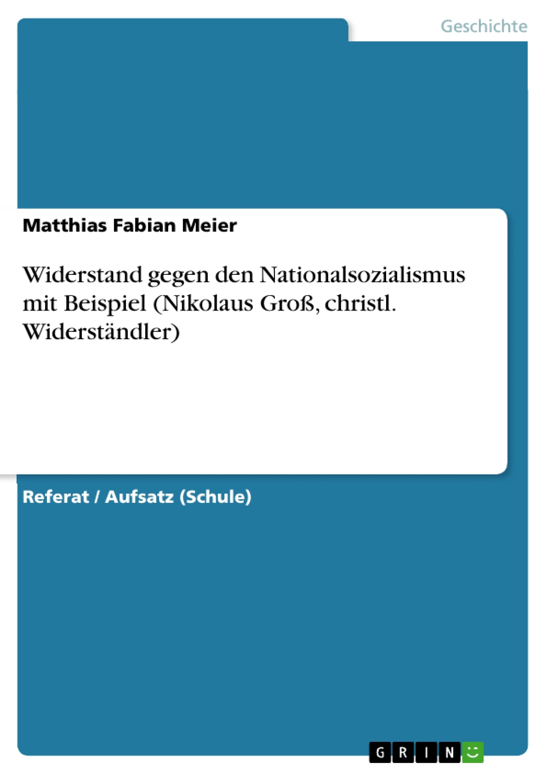 Title: Widerstand gegen den Nationalsozialismus mit Beispiel (Nikolaus Groß, christl. Widerständler)