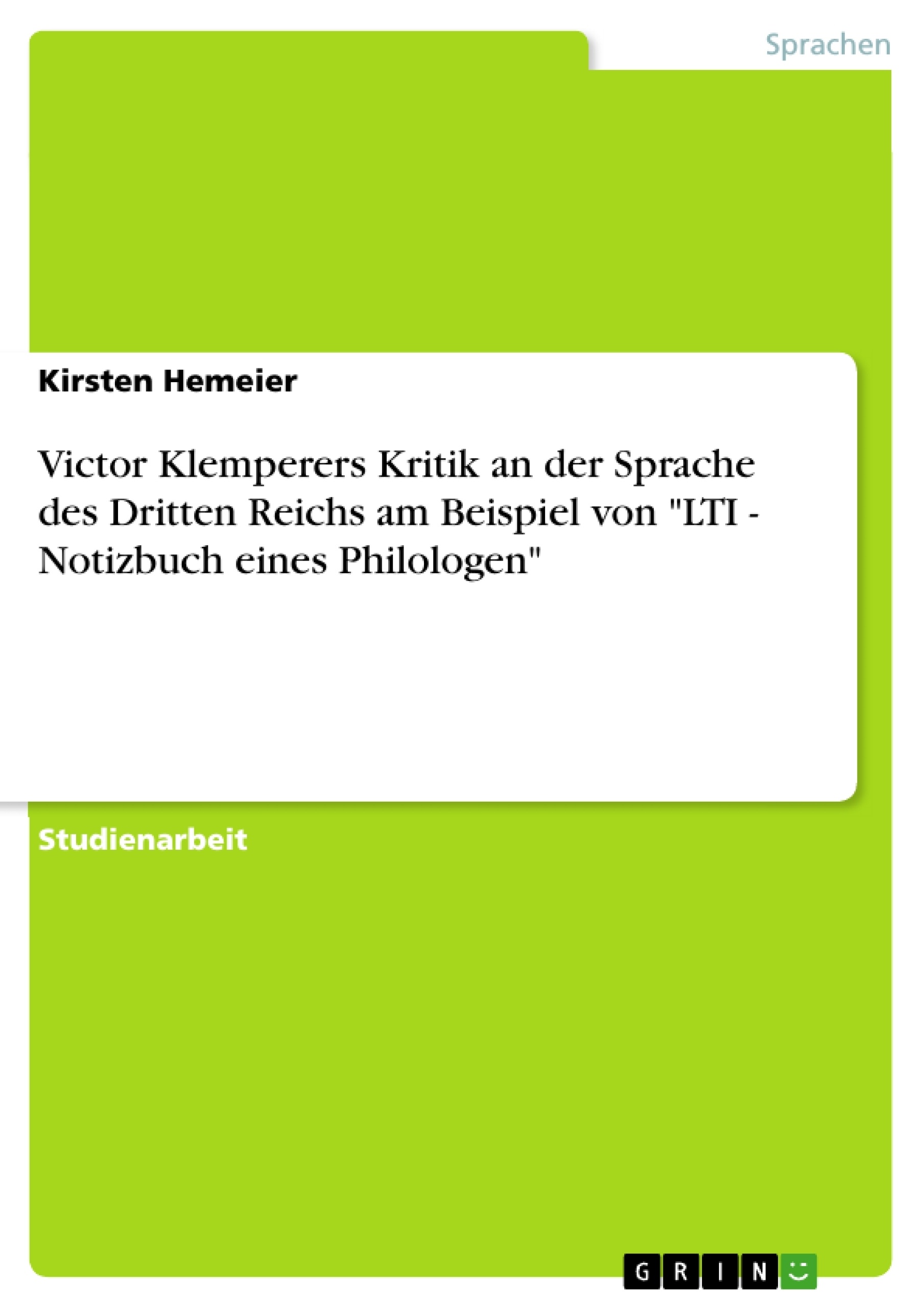 Title: Victor Klemperers Kritik an der Sprache des Dritten Reichs am Beispiel von  "LTI - Notizbuch eines Philologen"