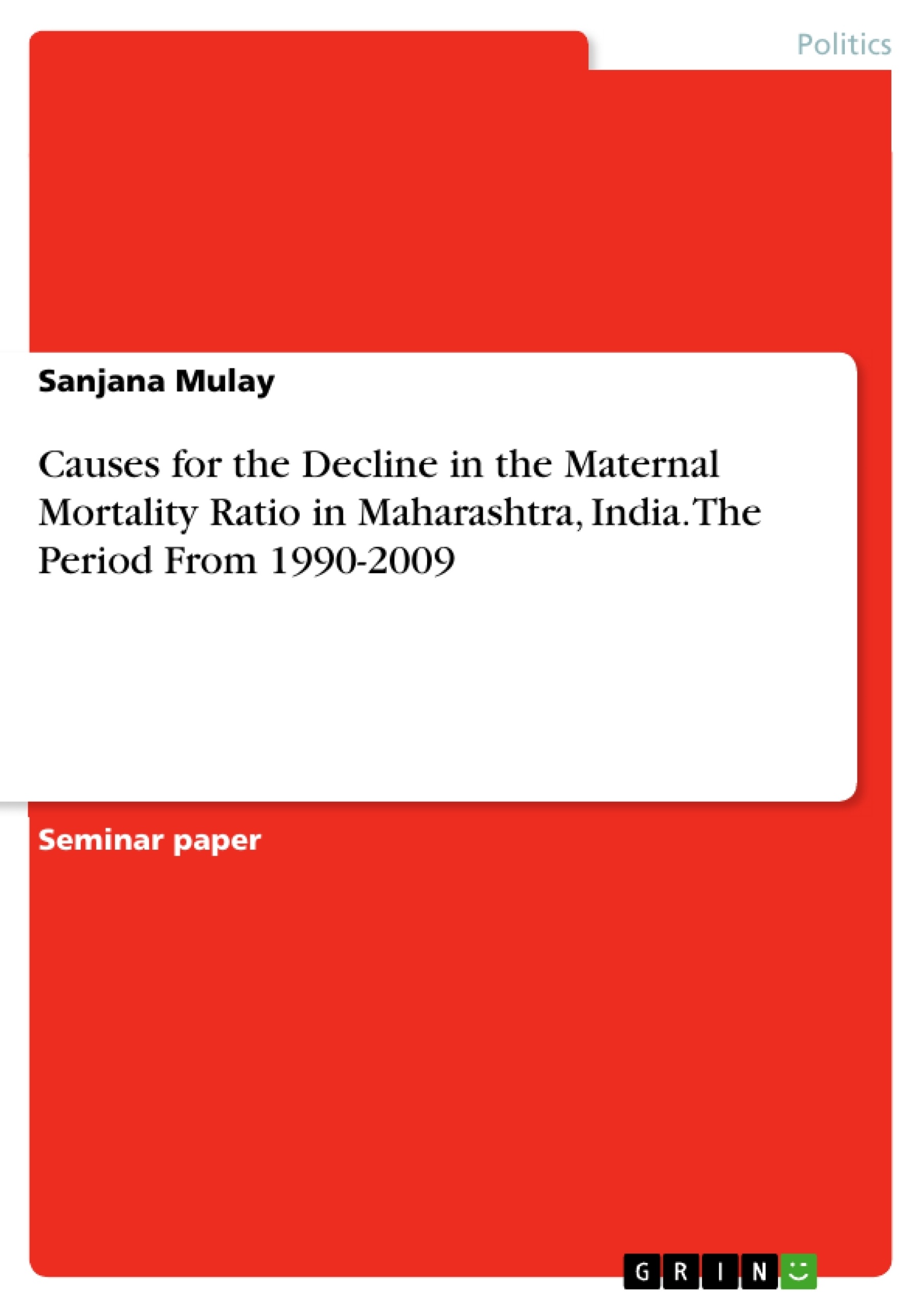 Title: Causes for the Decline in the Maternal Mortality Ratio in Maharashtra, India. The Period From 1990-2009