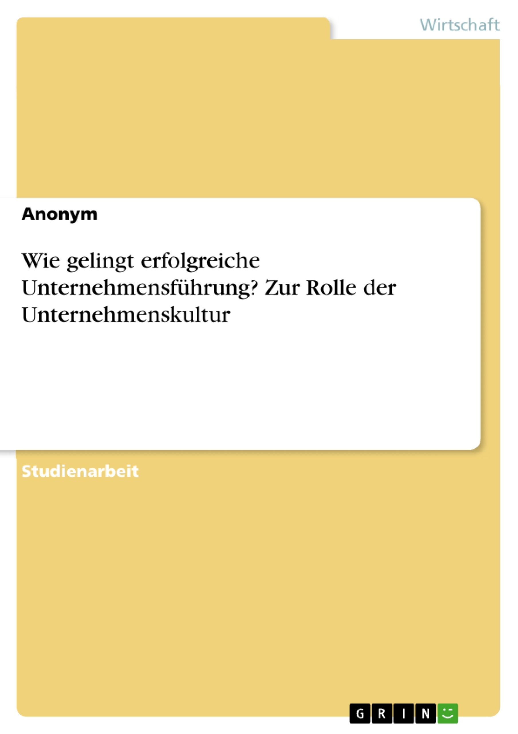 Titre: Wie gelingt erfolgreiche Unternehmensführung? Zur Rolle der Unternehmenskultur