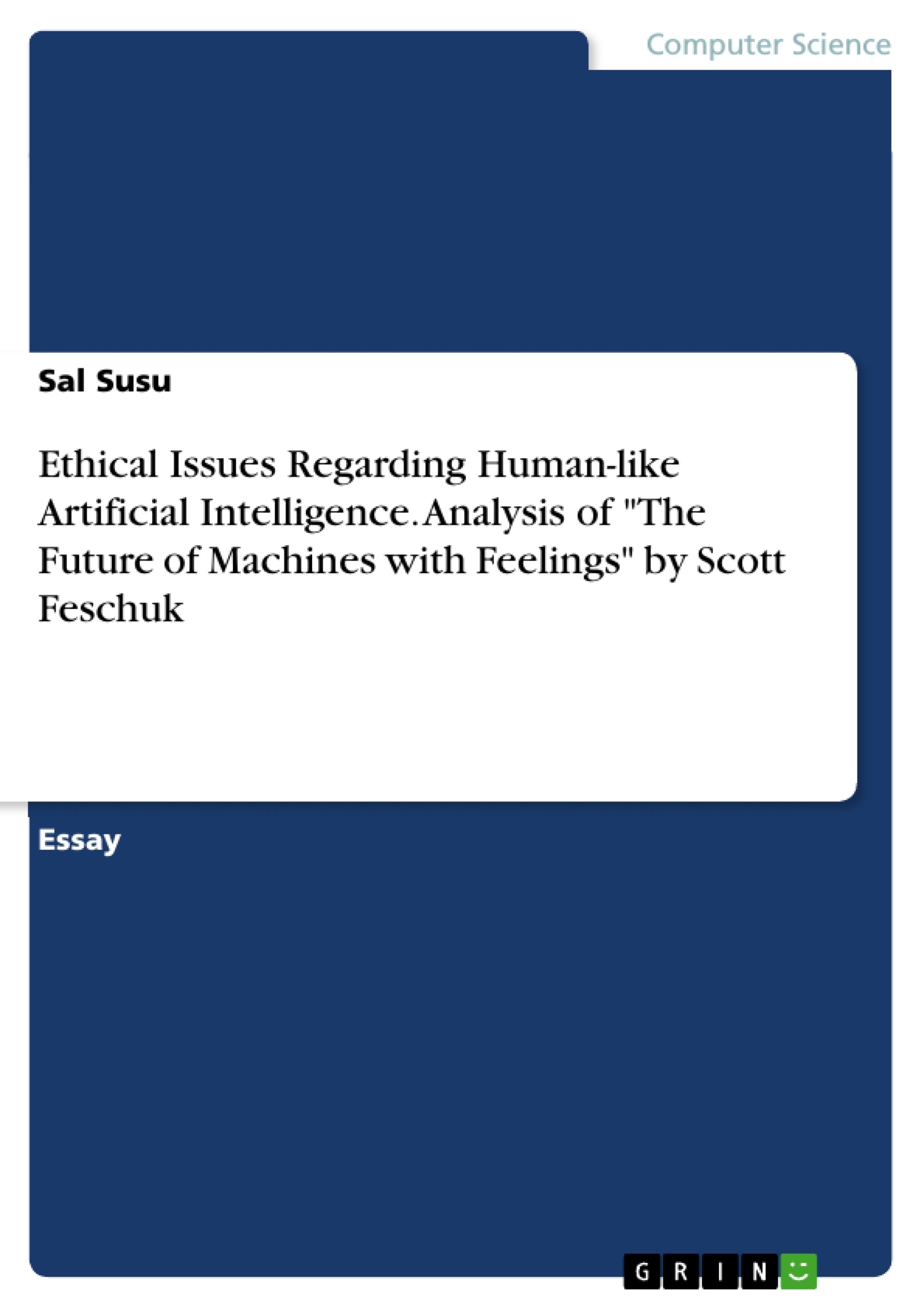 Titel: Ethical Issues Regarding Human-like Artificial Intelligence. Analysis of "The Future of Machines with Feelings" by Scott Feschuk