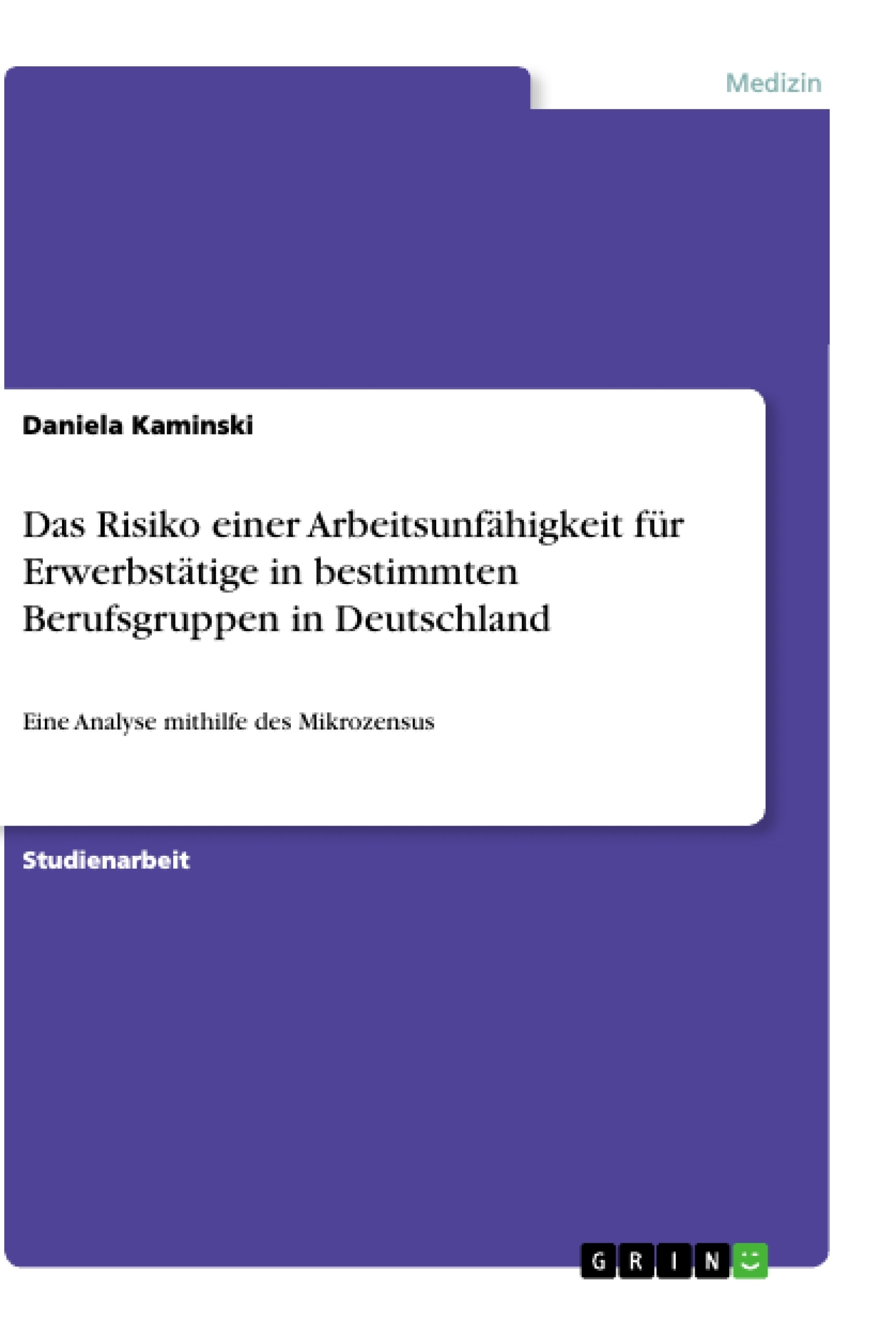 Titel: Das Risiko einer Arbeitsunfähigkeit für Erwerbstätige in bestimmten Berufsgruppen in Deutschland