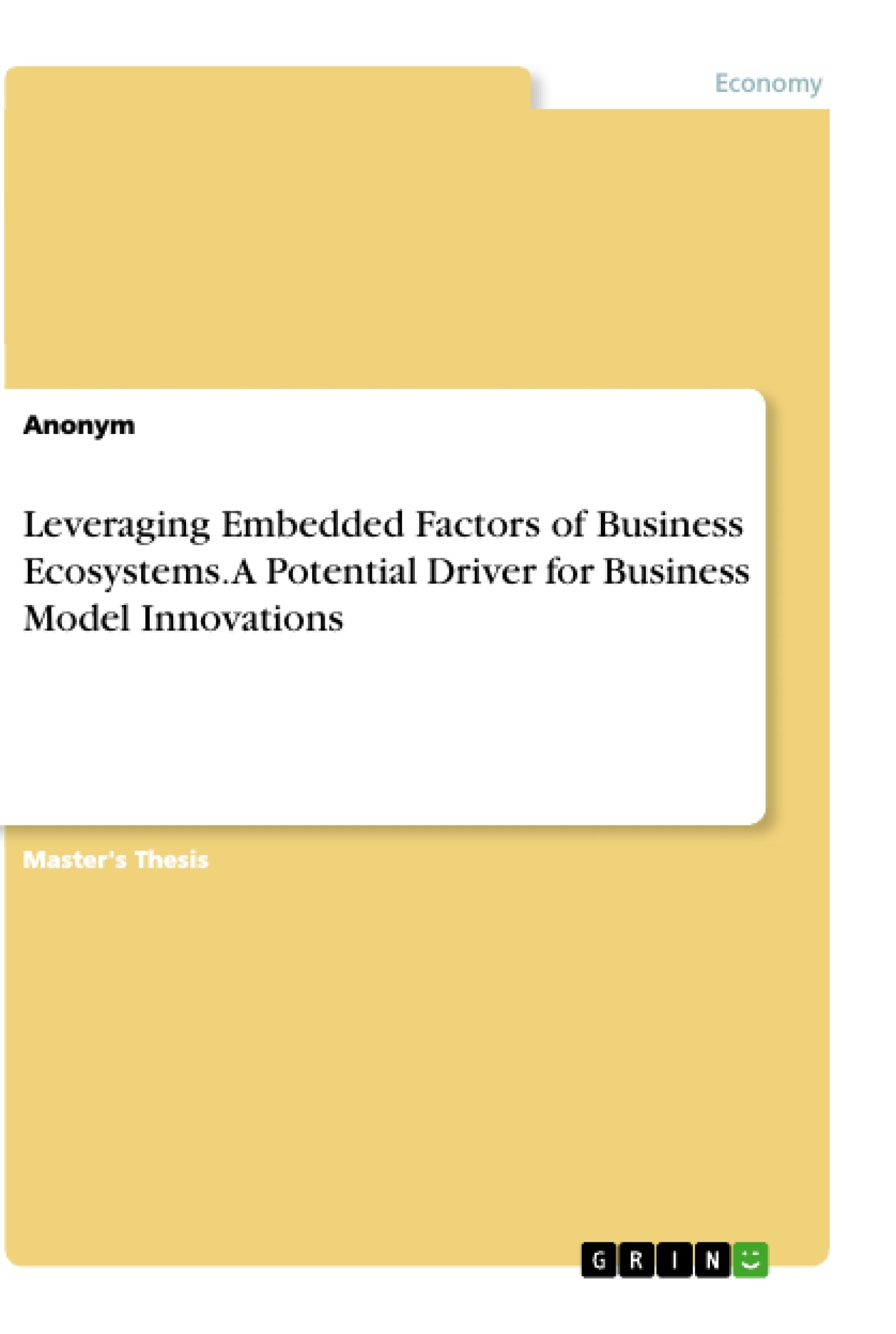 Title: Leveraging Embedded Factors of Business Ecosystems. A Potential Driver for Business Model Innovations