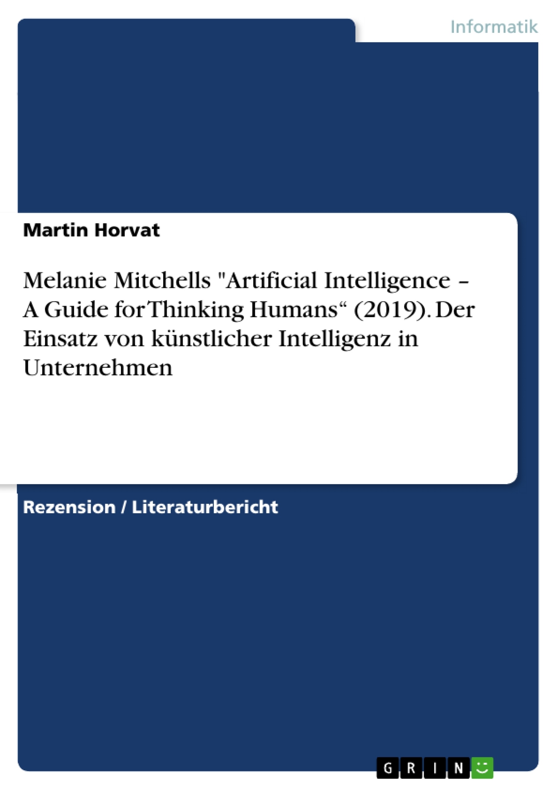 Titel: Melanie Mitchells "Artificial Intelligence – A Guide for Thinking Humans“ (2019). Der Einsatz von künstlicher Intelligenz in Unternehmen