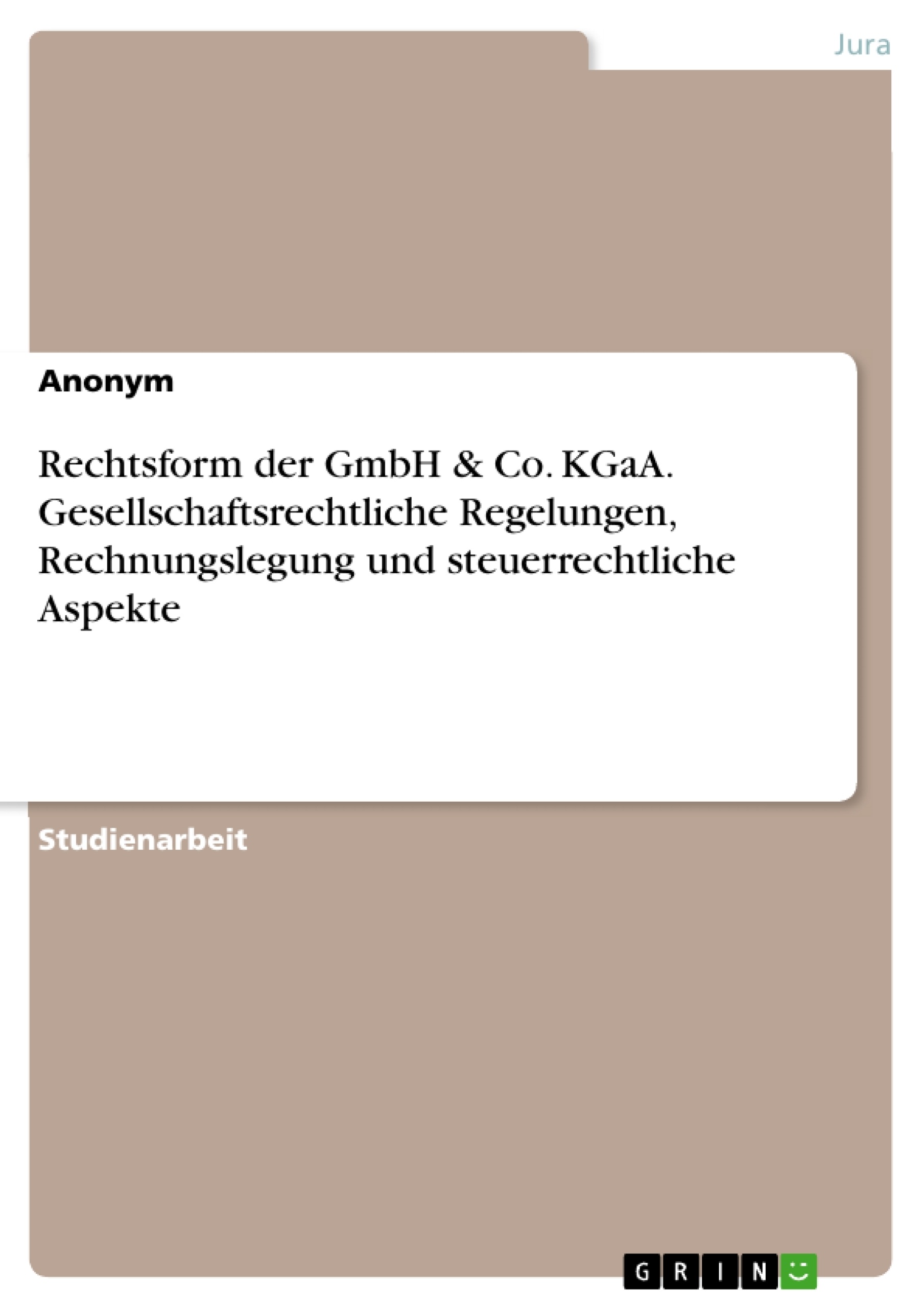 Titre: Rechtsform der GmbH & Co. KGaA. Gesellschaftsrechtliche Regelungen, Rechnungslegung und steuerrechtliche Aspekte