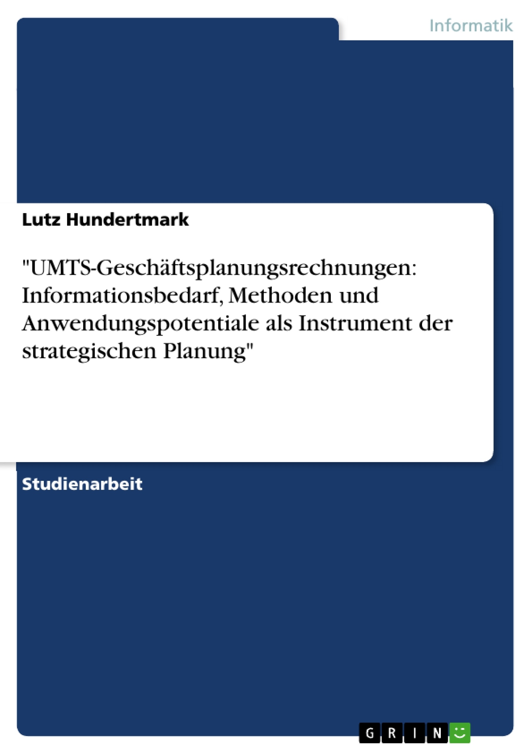 Titre: "UMTS-Geschäftsplanungsrechnungen: Informationsbedarf, Methoden und Anwendungspotentiale als Instrument der strategischen Planung"