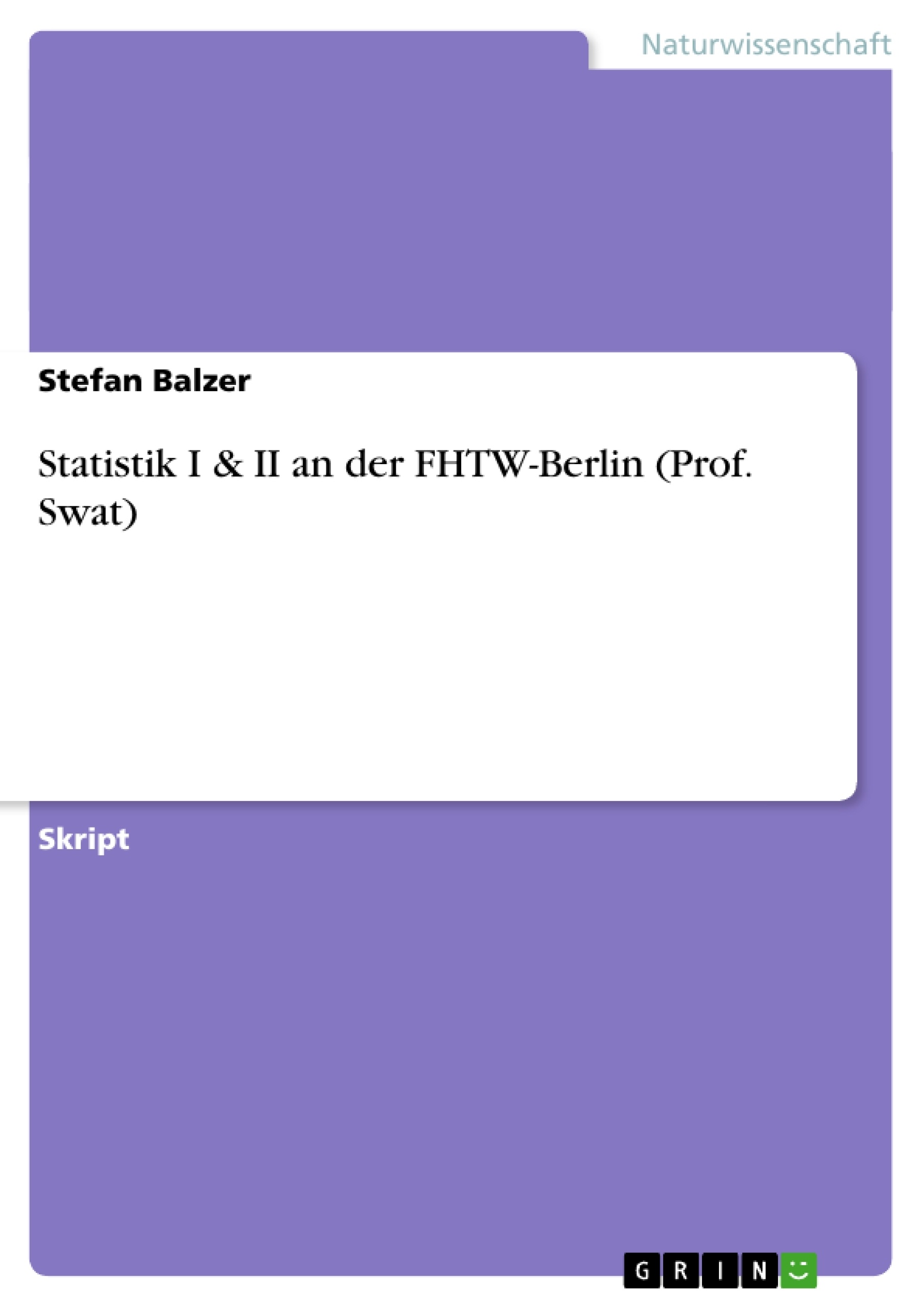 Titel: Statistik I & II an der FHTW-Berlin (Prof. Swat)