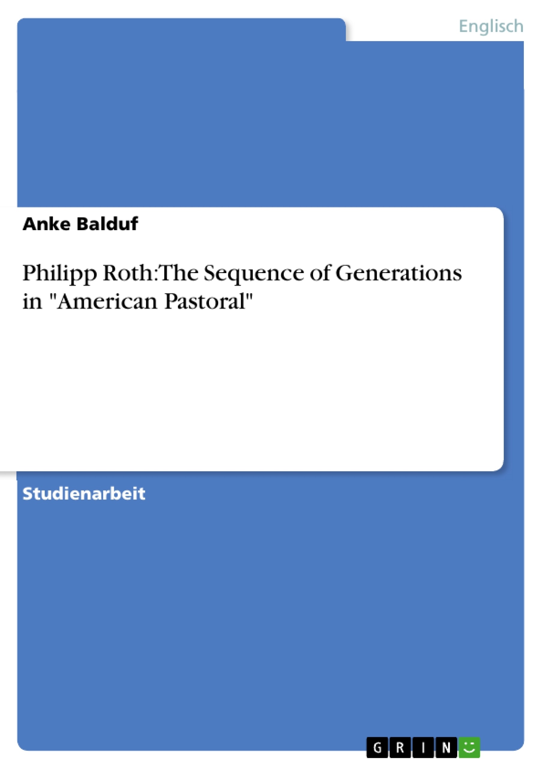 Title: Philipp Roth: The Sequence of Generations in "American Pastoral"