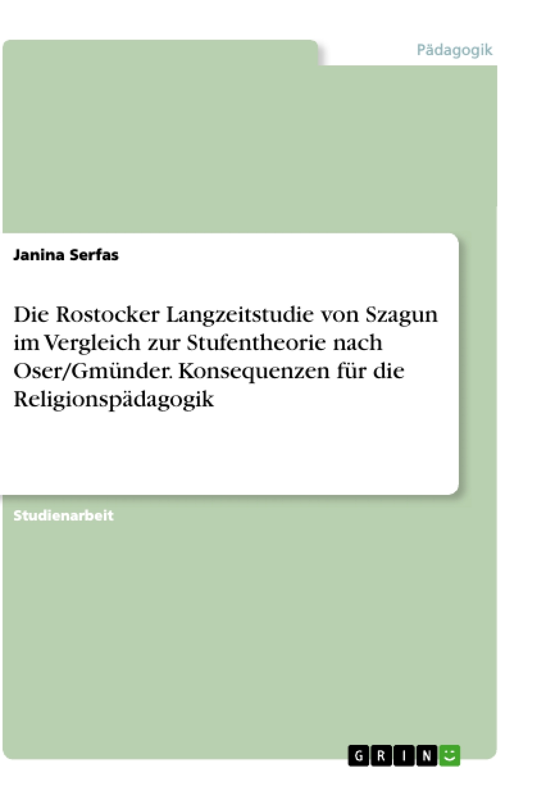 Title: Die Rostocker Langzeitstudie von Szagun im Vergleich zur Stufentheorie nach Oser/Gmünder. Konsequenzen für die Religionspädagogik