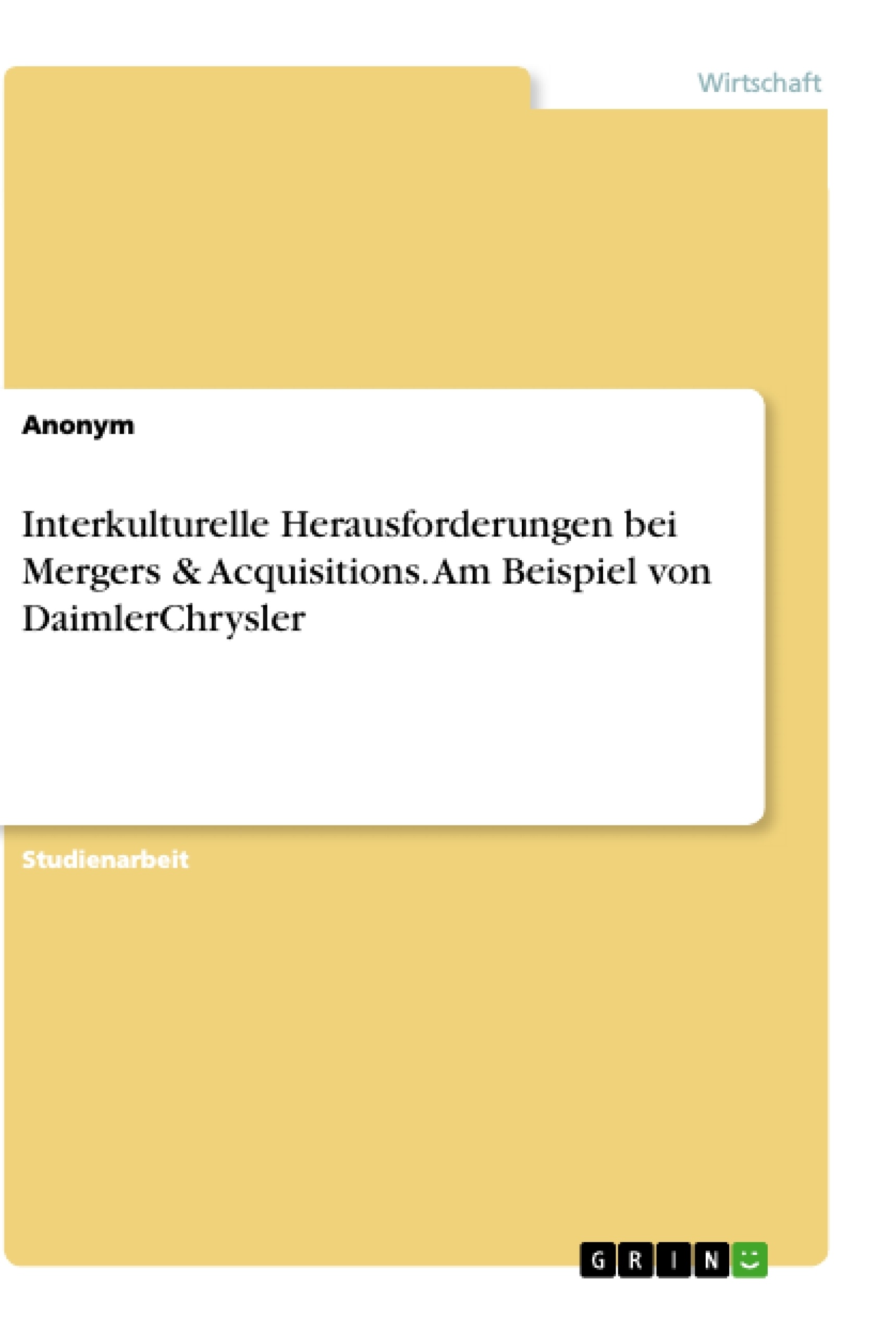 Titel: Interkulturelle Herausforderungen bei Mergers & Acquisitions. Am Beispiel von DaimlerChrysler
