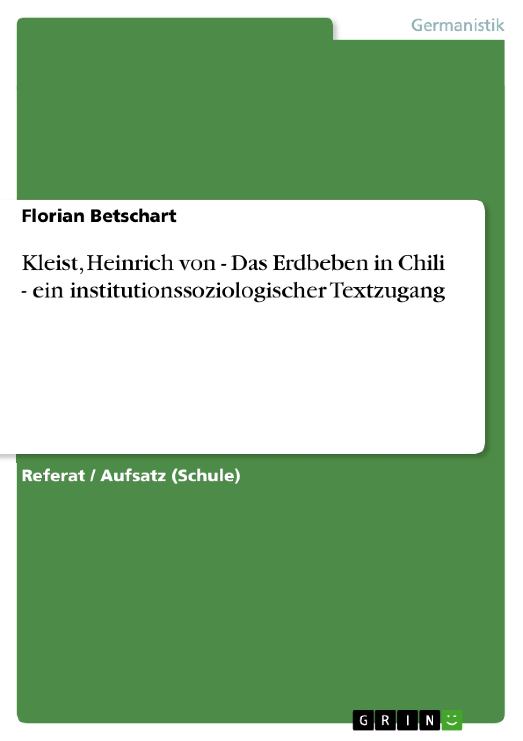 Titel: Kleist, Heinrich von - Das Erdbeben in Chili - ein institutionssoziologischer Textzugang