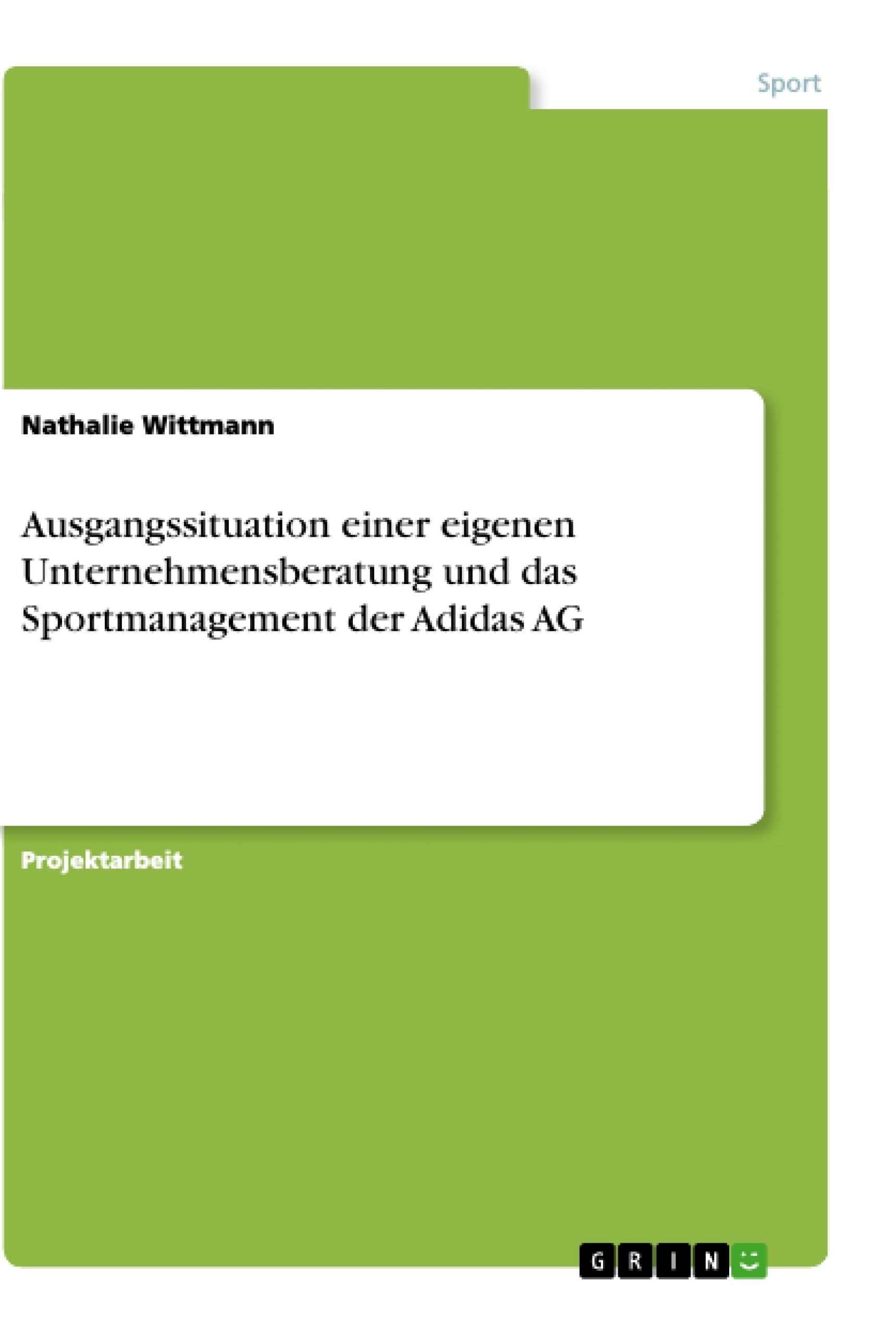 Título: Ausgangssituation einer eigenen Unternehmensberatung und das Sportmanagement der Adidas AG