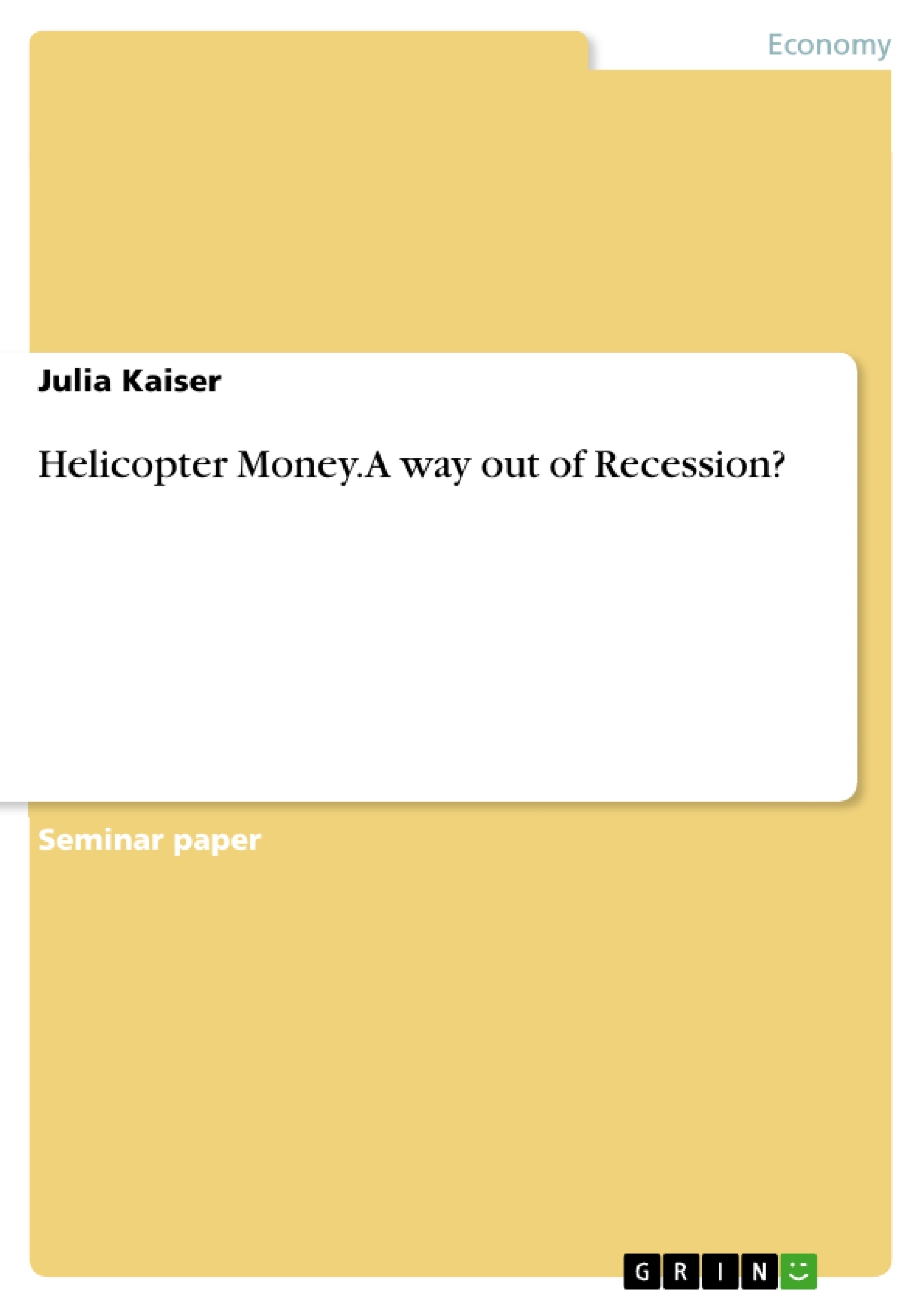 Title: Helicopter Money. A way out of Recession?