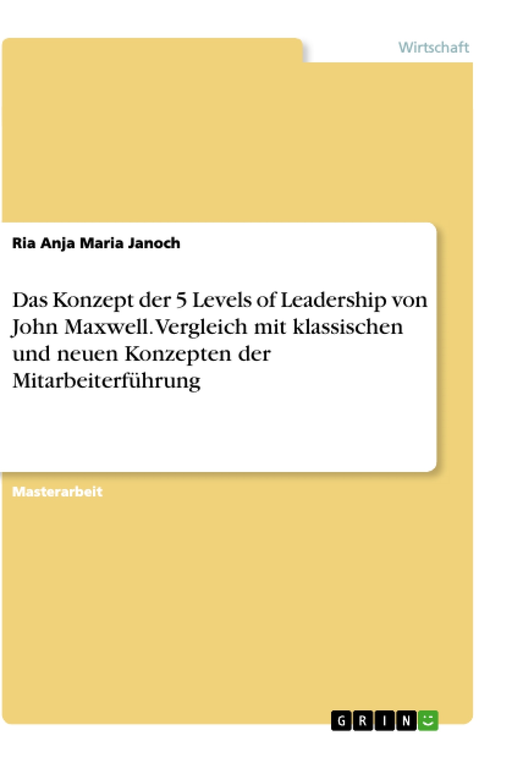 Titel: Das Konzept der 5 Levels of Leadership von John Maxwell. Vergleich mit klassischen und neuen Konzepten der Mitarbeiterführung