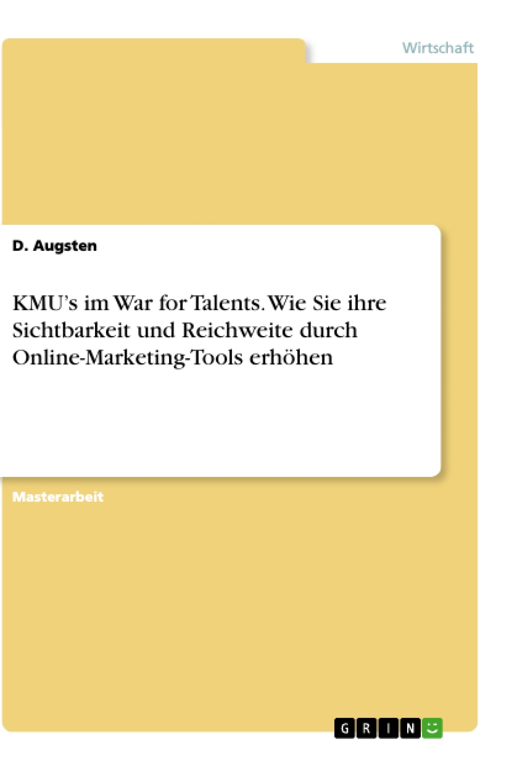 Titel: KMU’s im War for Talents. Wie Sie ihre Sichtbarkeit und Reichweite durch Online-Marketing-Tools erhöhen