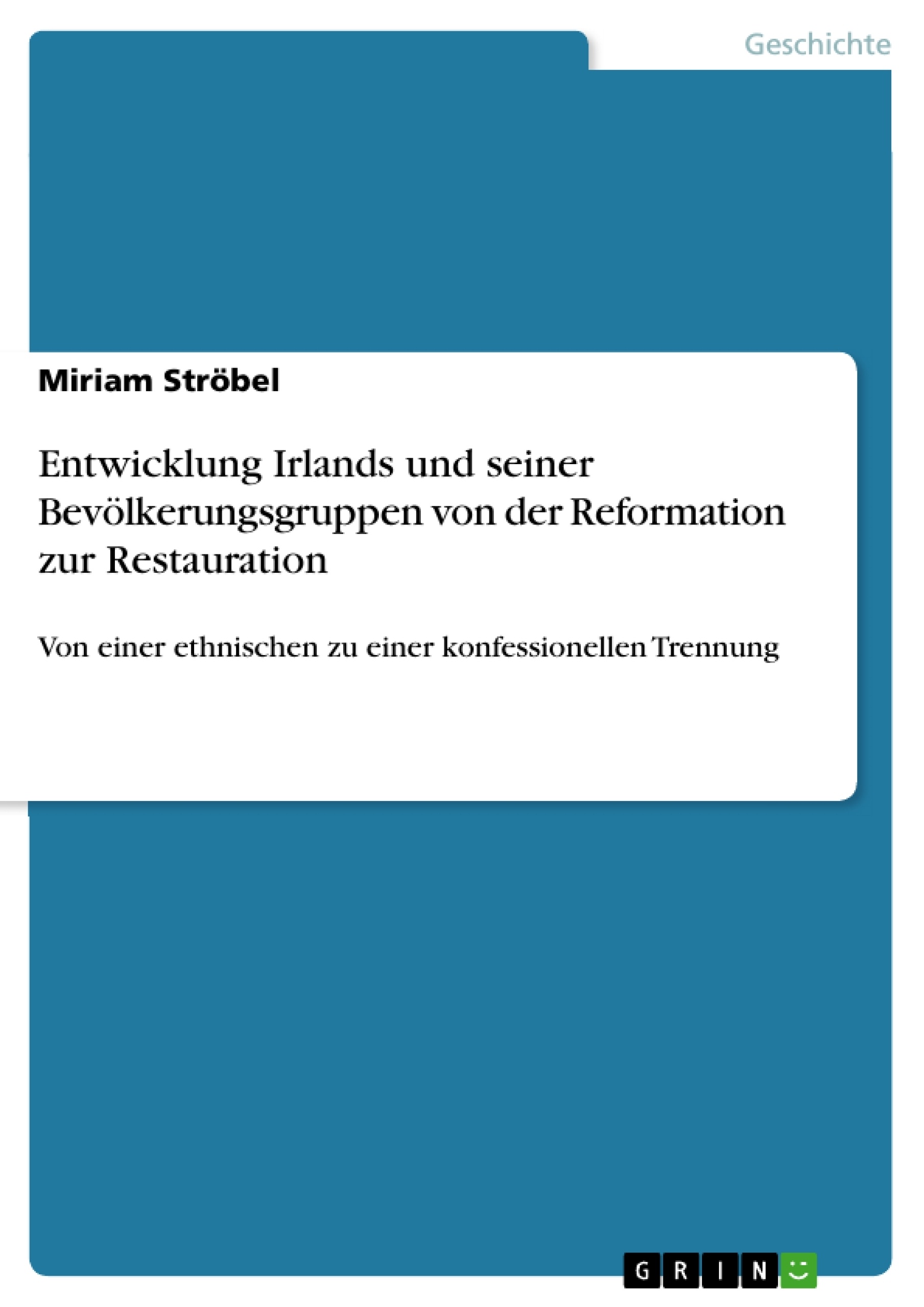 Titel: Entwicklung Irlands und seiner Bevölkerungsgruppen von der Reformation zur Restauration 