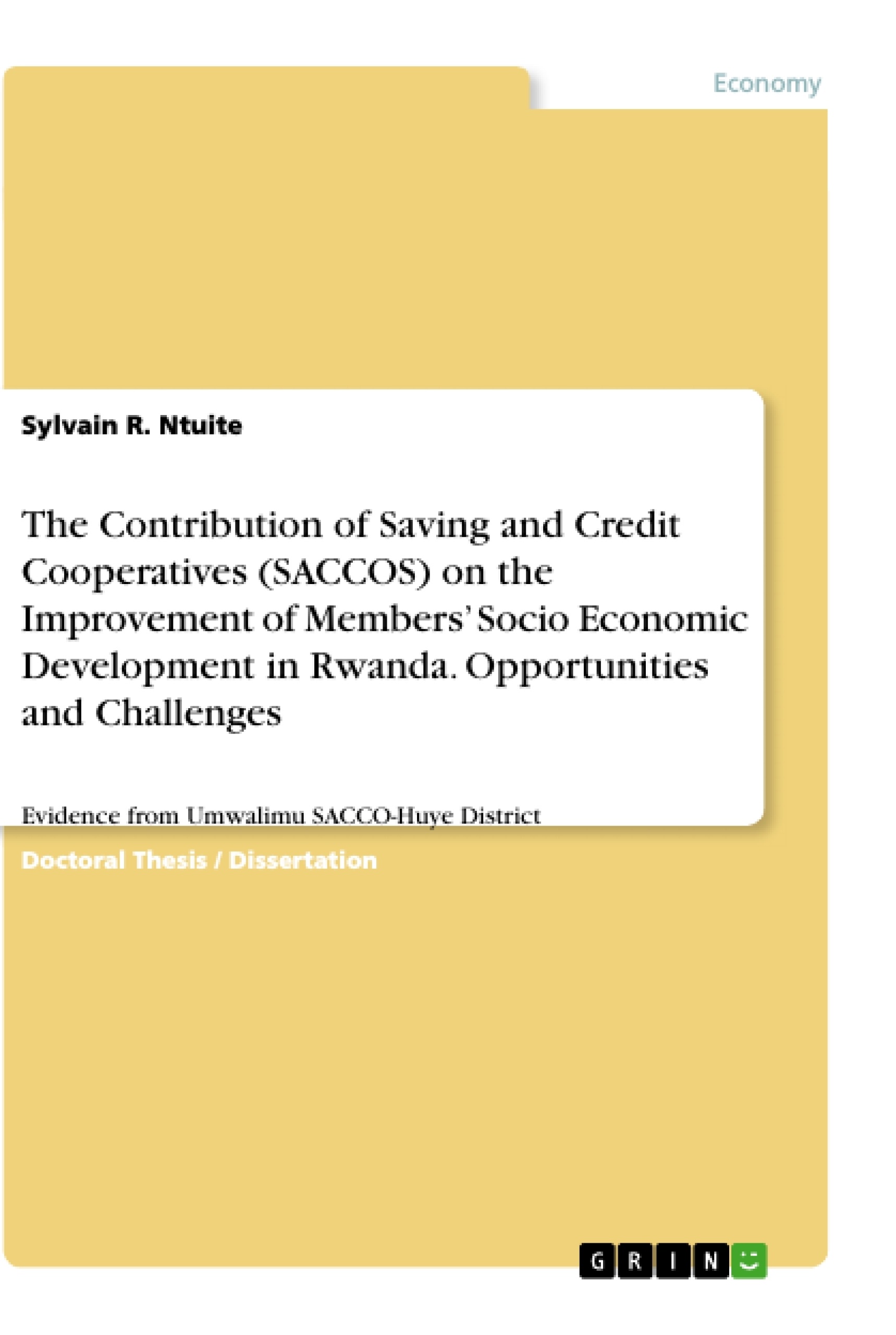 Titel: The Contribution of Saving and Credit Cooperatives (SACCOS) on the Improvement of Members’ Socio Economic Development in Rwanda. Opportunities and Challenges