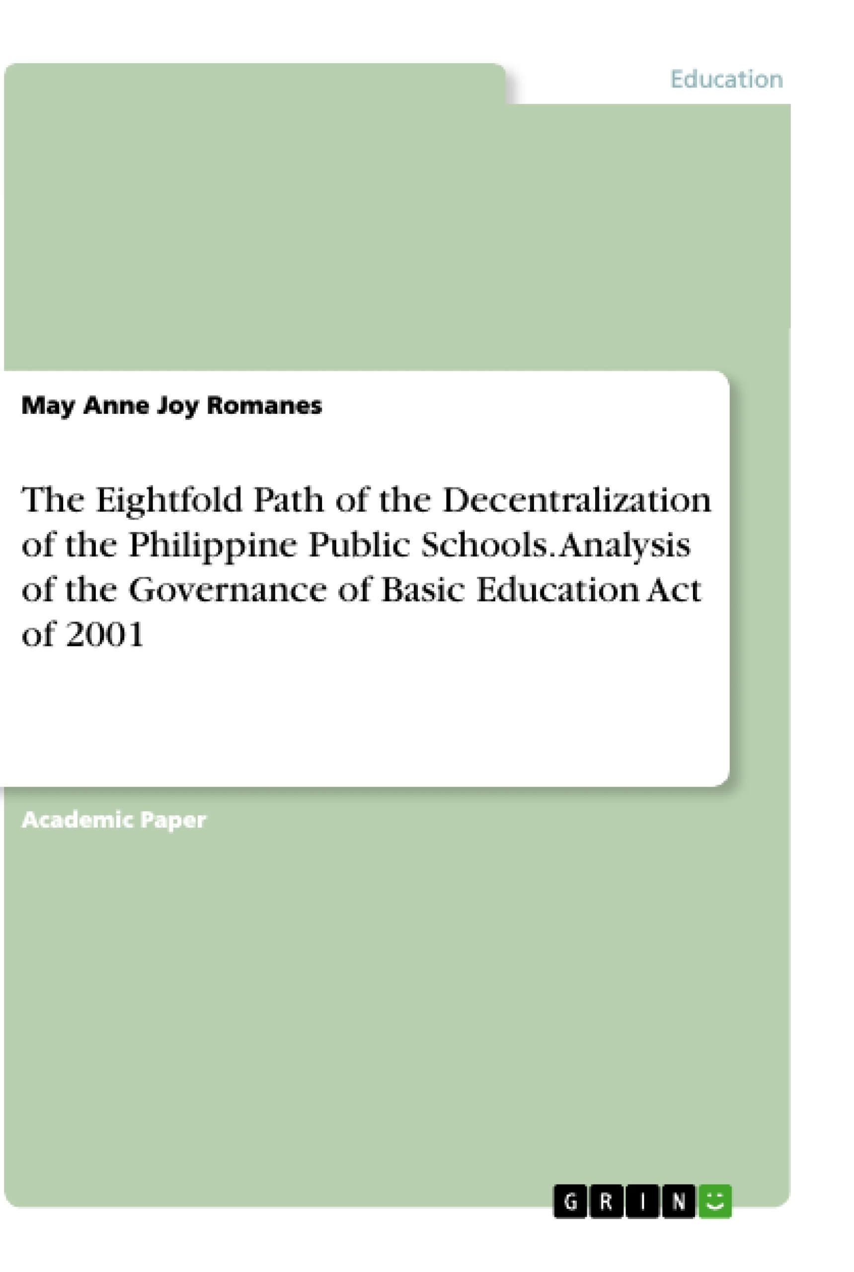 Title: The Eightfold Path of the Decentralization of the Philippine Public Schools. Analysis of the Governance of Basic Education Act of 2001