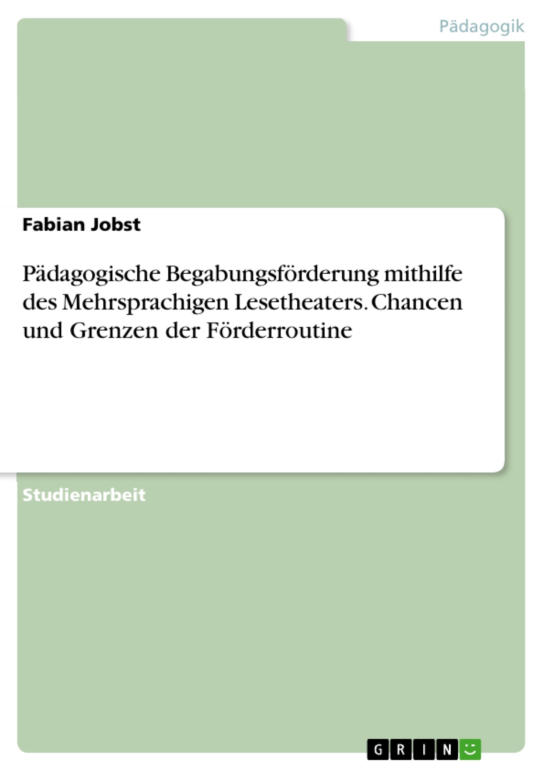 Título: Pädagogische Begabungsförderung mithilfe des Mehrsprachigen Lesetheaters. Chancen und Grenzen der Förderroutine