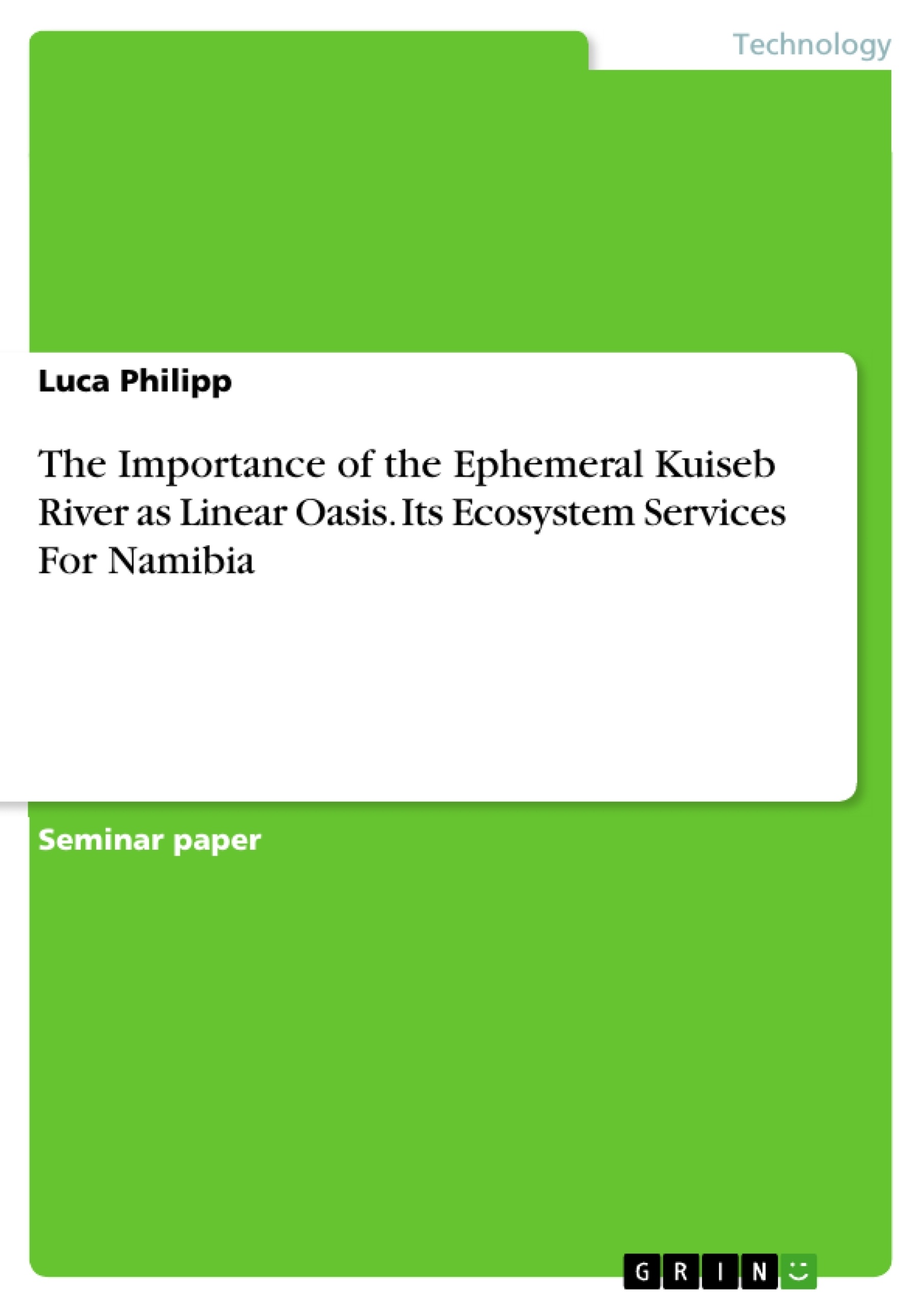 Title: The Importance of the Ephemeral Kuiseb River as Linear Oasis. Its Ecosystem Services For Namibia