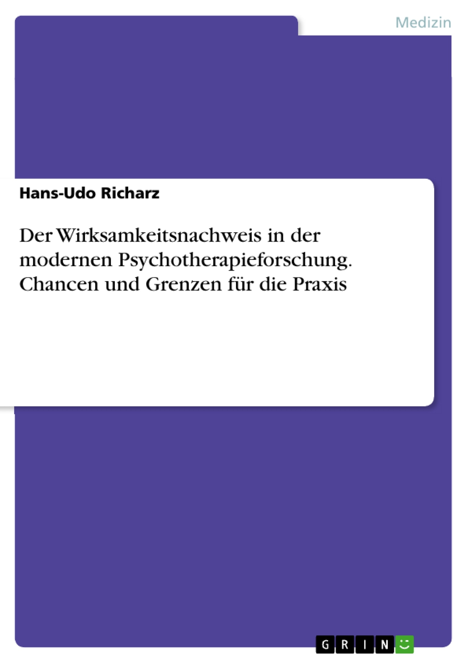 Titel: Der Wirksamkeitsnachweis in der modernen Psychotherapieforschung. Chancen und Grenzen für die Praxis