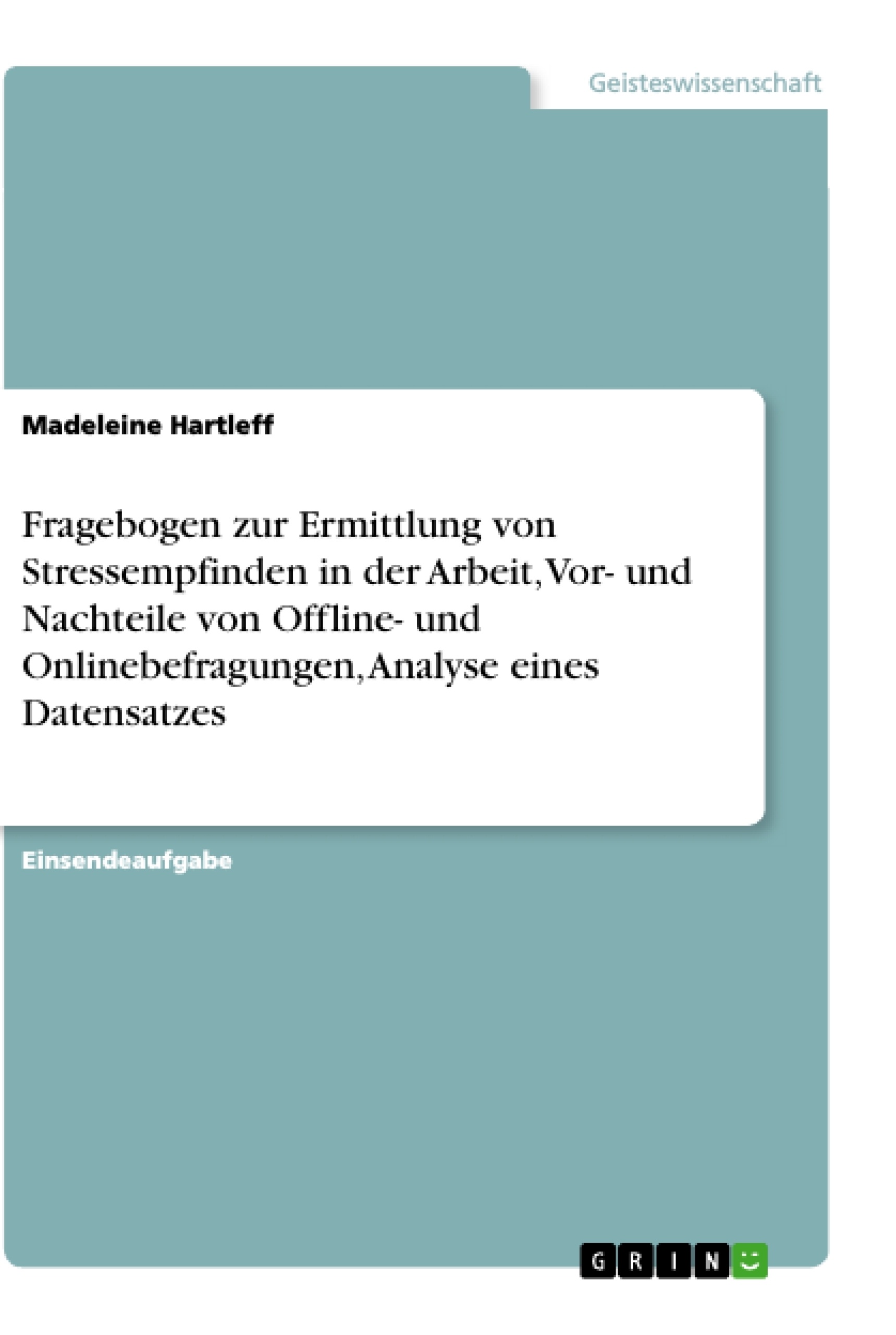 Titel: Fragebogen zur Ermittlung von Stressempfinden in der Arbeit, Vor- und Nachteile von Offline- und Onlinebefragungen, Analyse eines Datensatzes