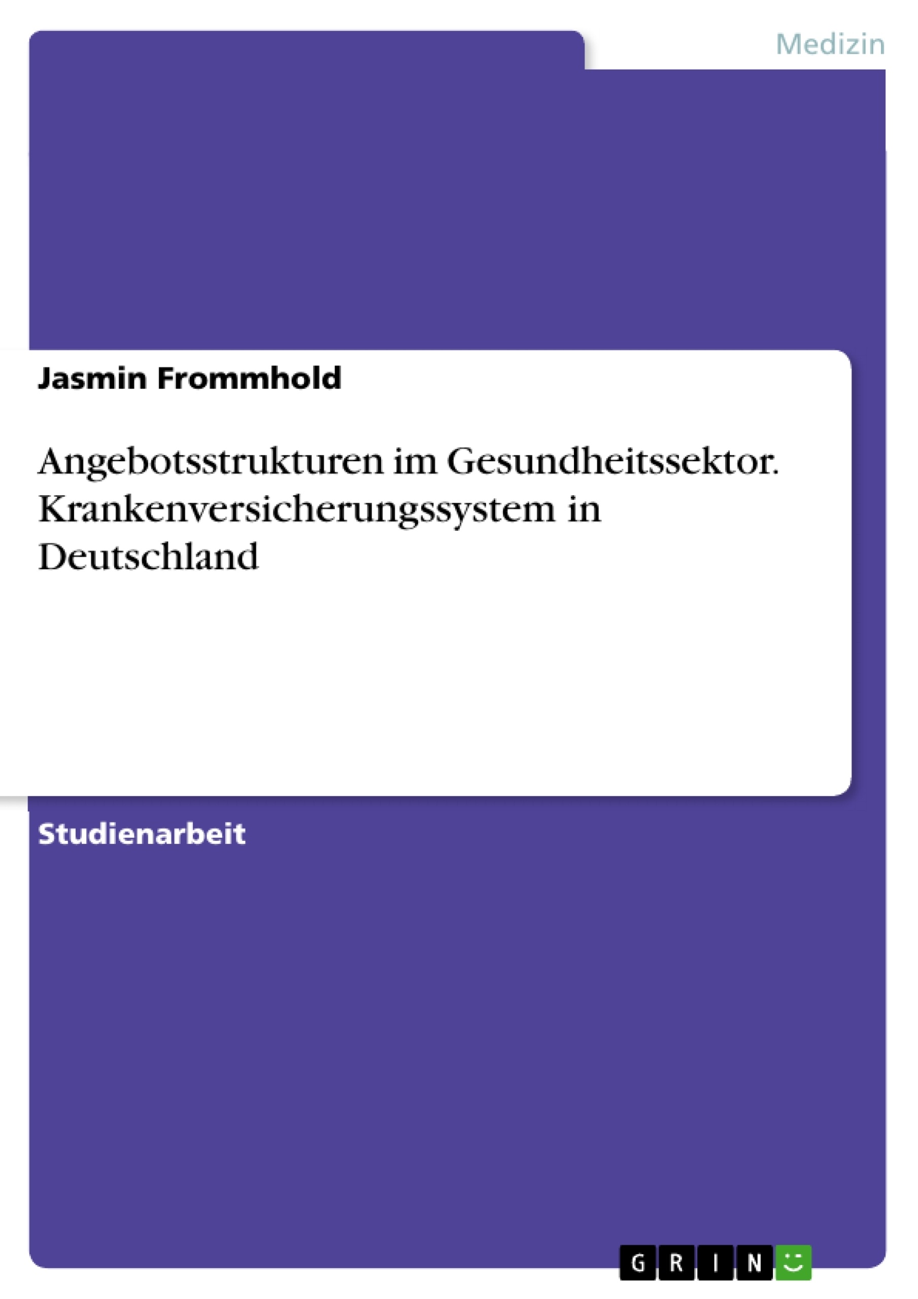 Titel: Angebotsstrukturen im Gesundheitssektor. Krankenversicherungssystem in Deutschland