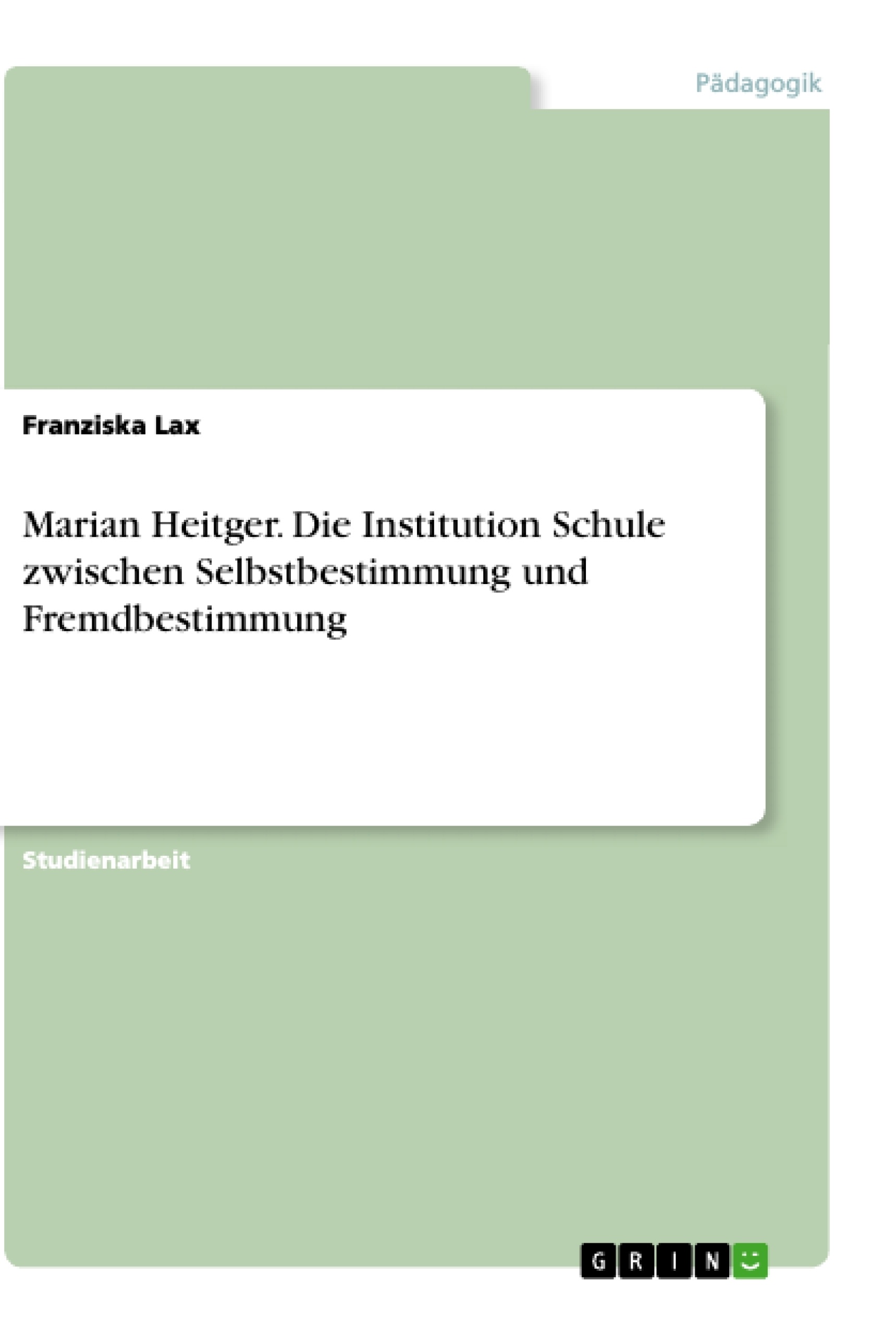 Título: Marian Heitger. Die Institution Schule zwischen Selbstbestimmung und Fremdbestimmung