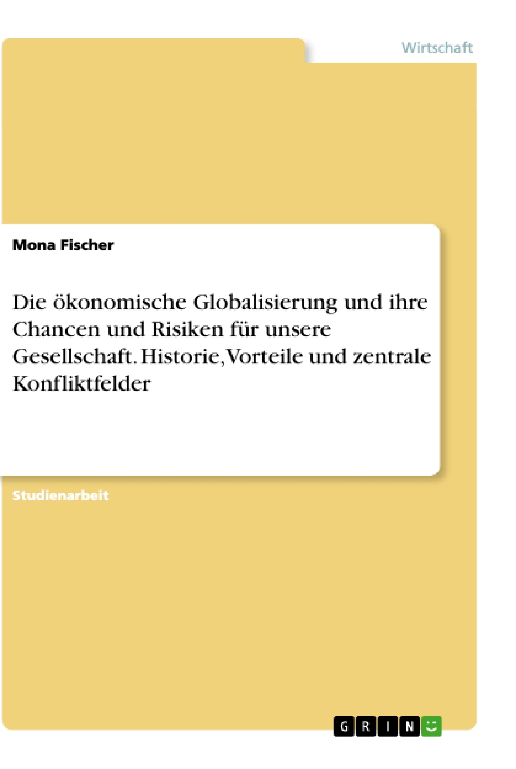 Titre: Die ökonomische Globalisierung und ihre Chancen und Risiken für unsere Gesellschaft. Historie, Vorteile und zentrale Konfliktfelder