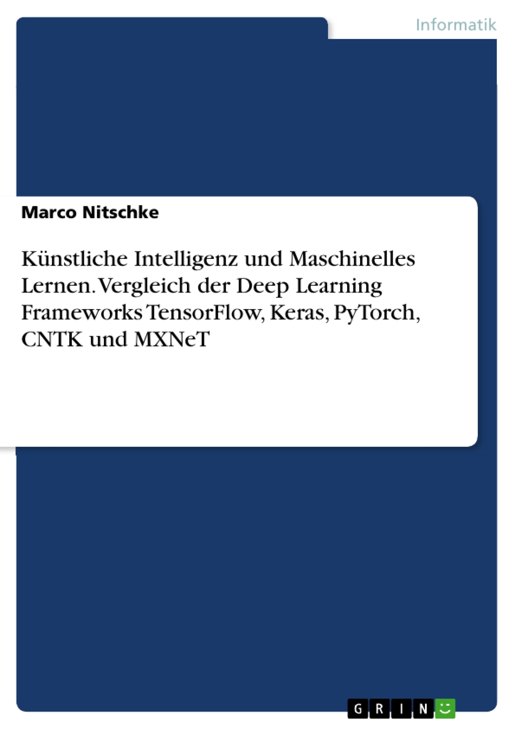 Titre: Künstliche Intelligenz und Maschinelles Lernen. Vergleich der Deep Learning Frameworks TensorFlow, Keras, PyTorch, CNTK und MXNeT