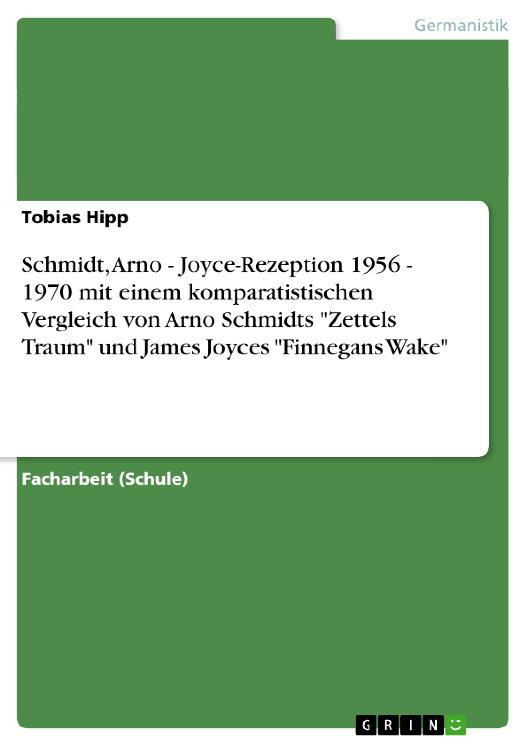 Title: Schmidt, Arno - Joyce-Rezeption 1956 - 1970 mit einem komparatistischen Vergleich von Arno Schmidts "Zettels Traum" und James Joyces "Finnegans Wake"