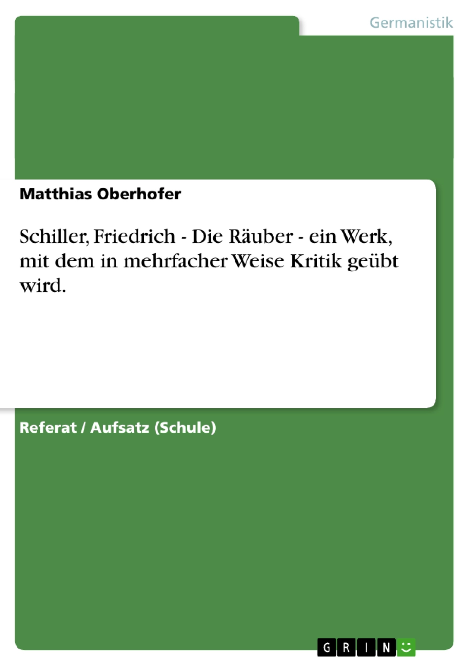 Titel: Schiller, Friedrich - Die Räuber - ein Werk, mit dem in mehrfacher Weise Kritik geübt wird.
