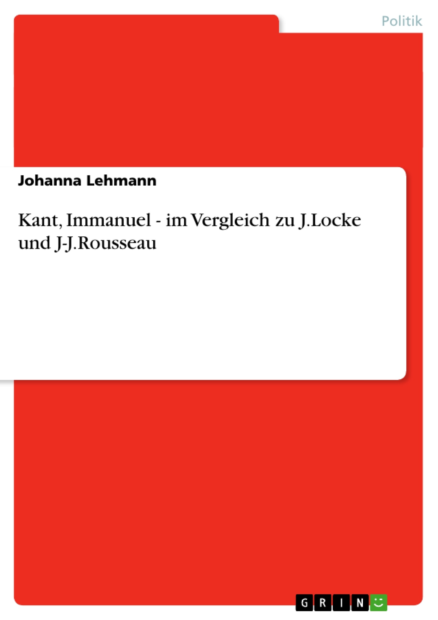 Titel: Kant, Immanuel - im Vergleich zu J.Locke und J-J.Rousseau