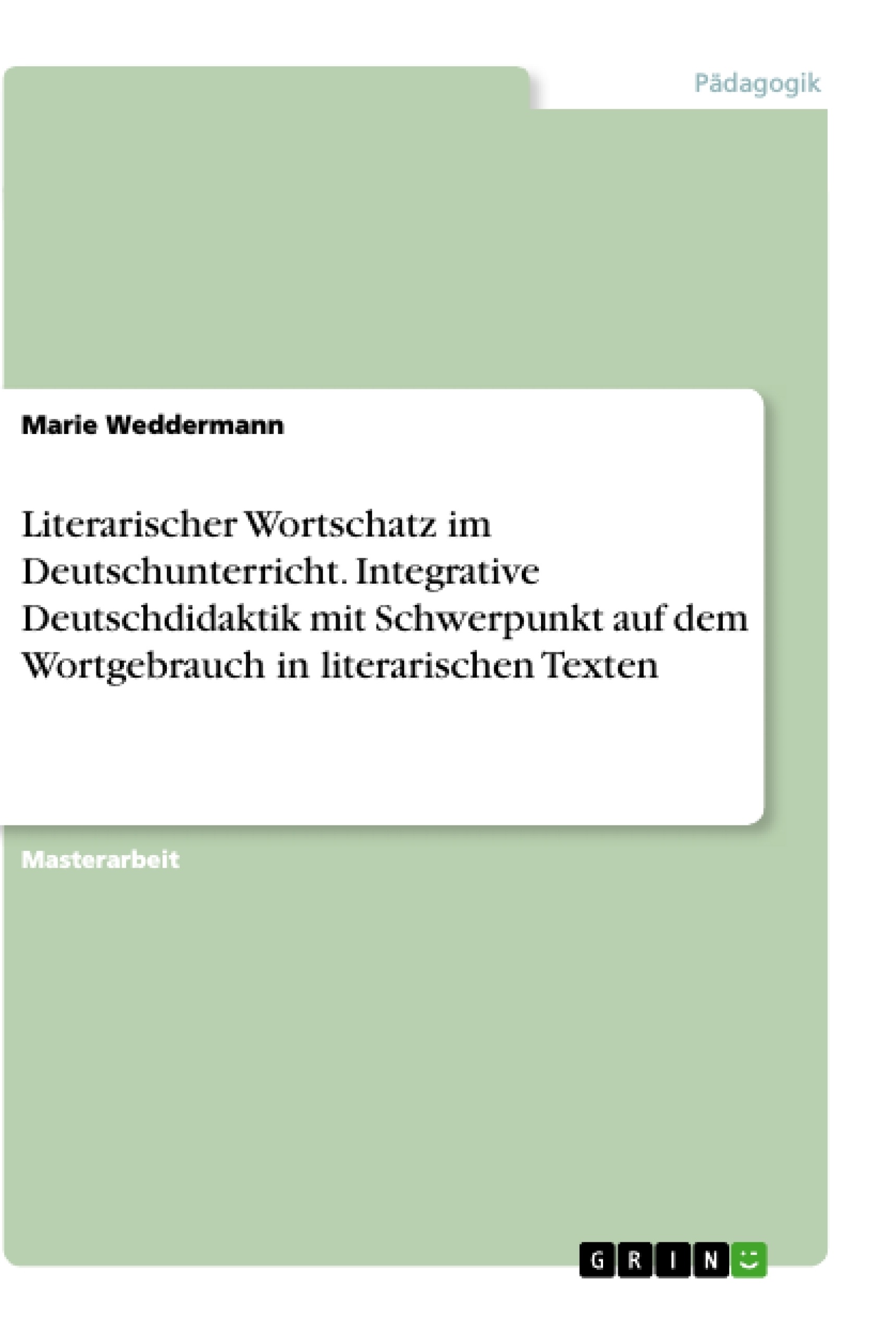 Título: Literarischer Wortschatz im Deutschunterricht. Integrative Deutschdidaktik mit Schwerpunkt auf dem Wortgebrauch in literarischen Texten