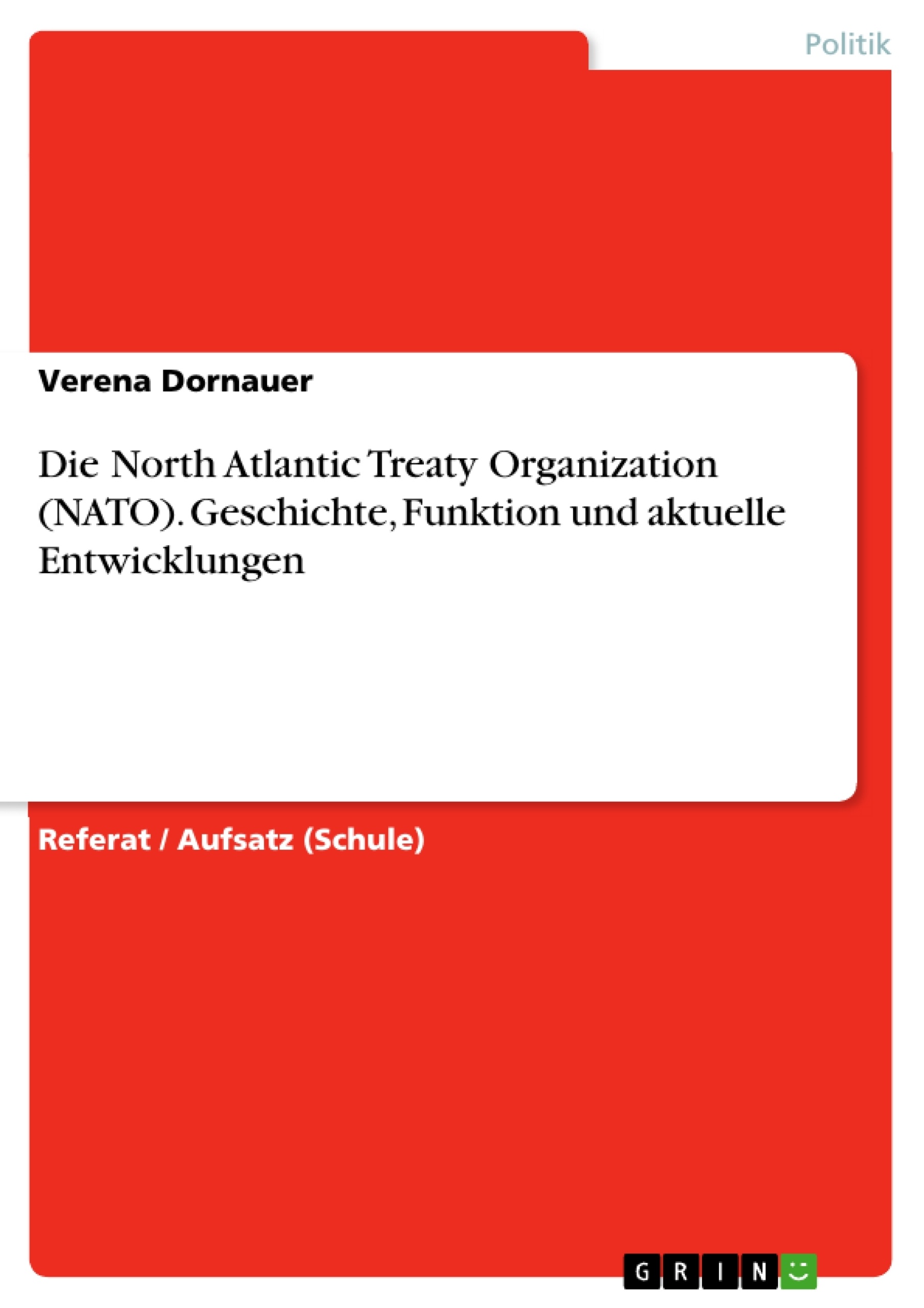 Titel: Die North Atlantic Treaty Organization (NATO). Geschichte, Funktion und aktuelle Entwicklungen