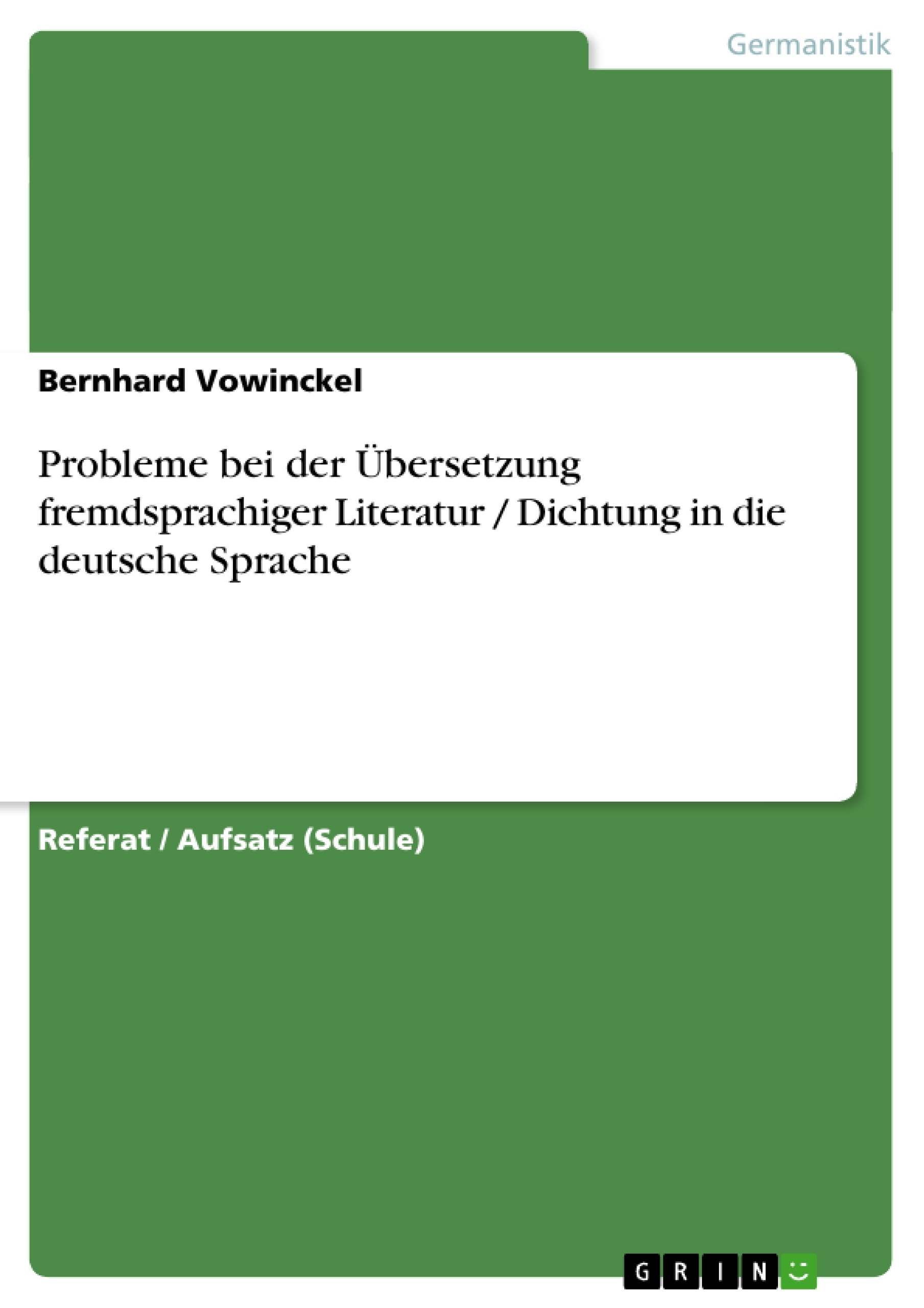 Titel: Probleme bei der Übersetzung fremdsprachiger Literatur / Dichtung in die deutsche Sprache