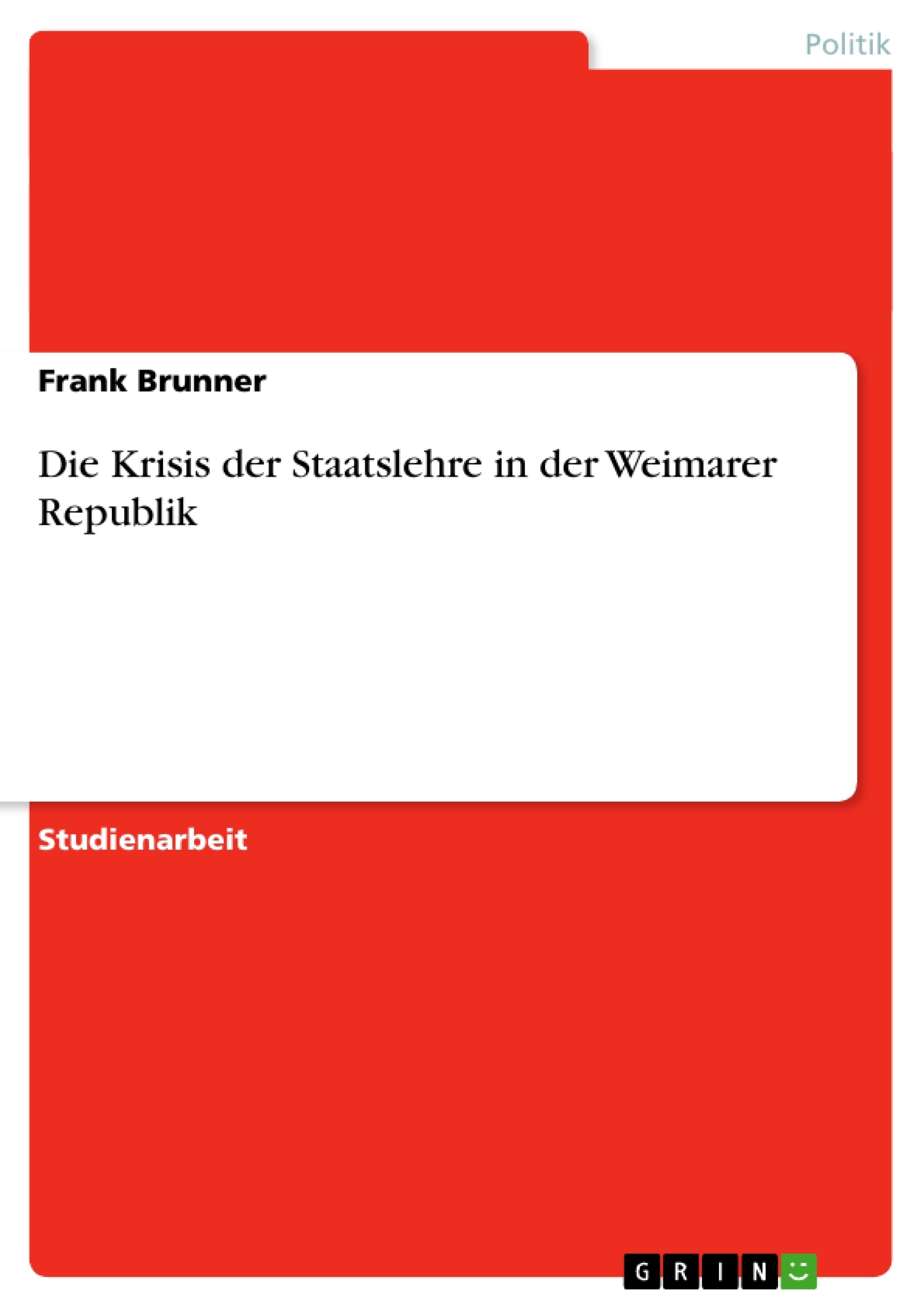 Titel: Die Krisis der Staatslehre in der Weimarer Republik