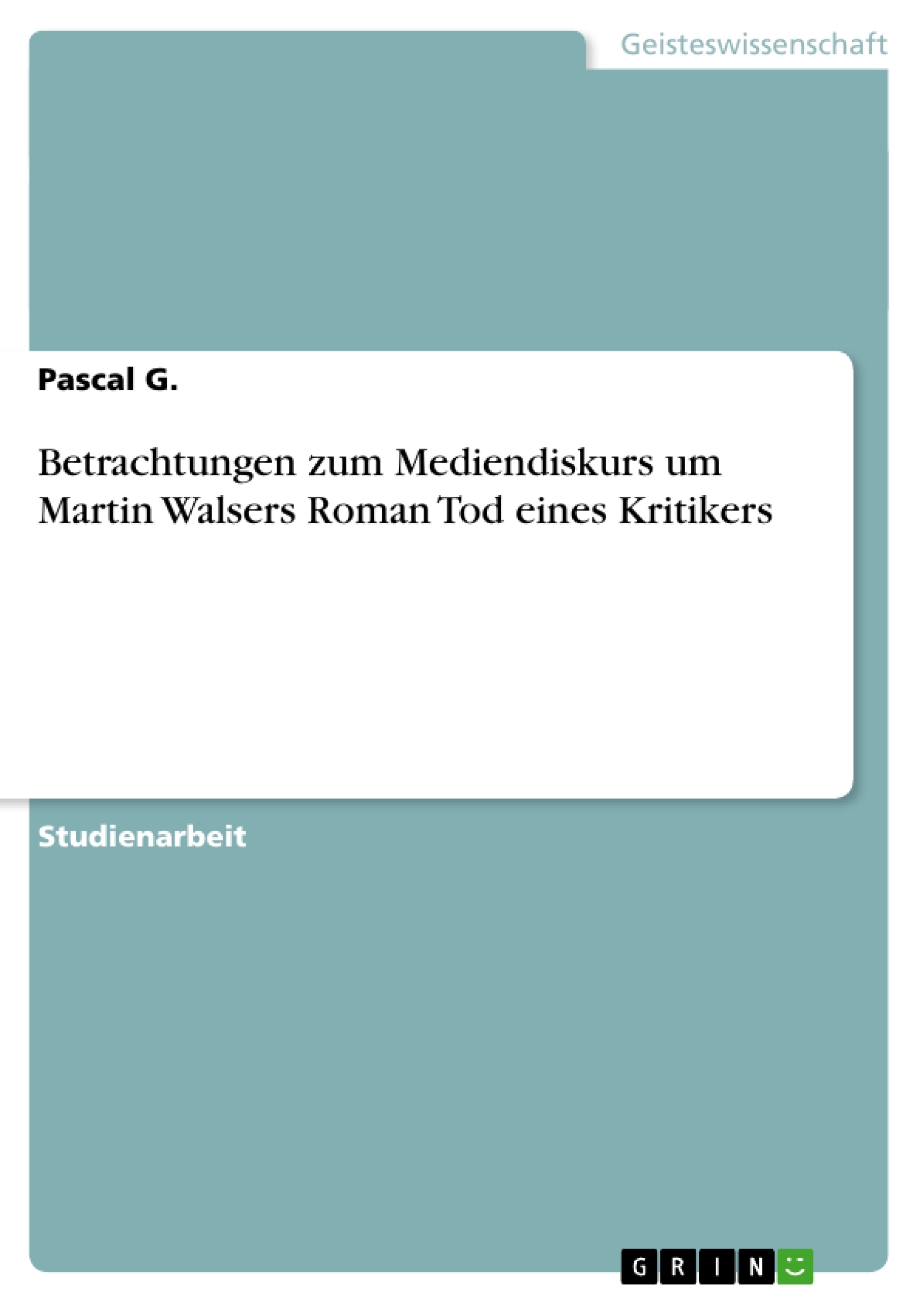Title: Betrachtungen zum Mediendiskurs um Martin Walsers Roman Tod eines Kritikers