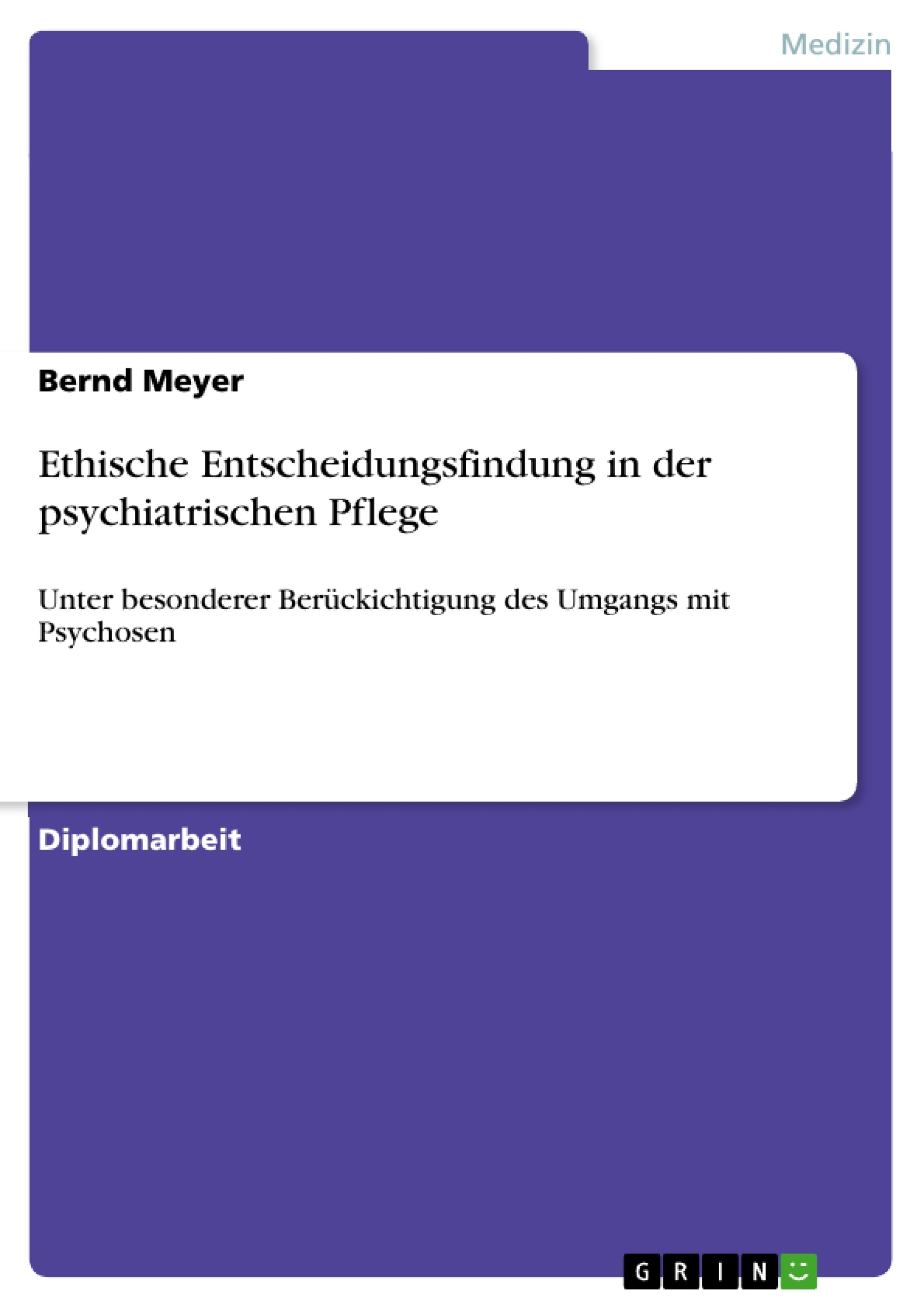 Titel: Ethische Entscheidungsfindung in der psychiatrischen Pflege