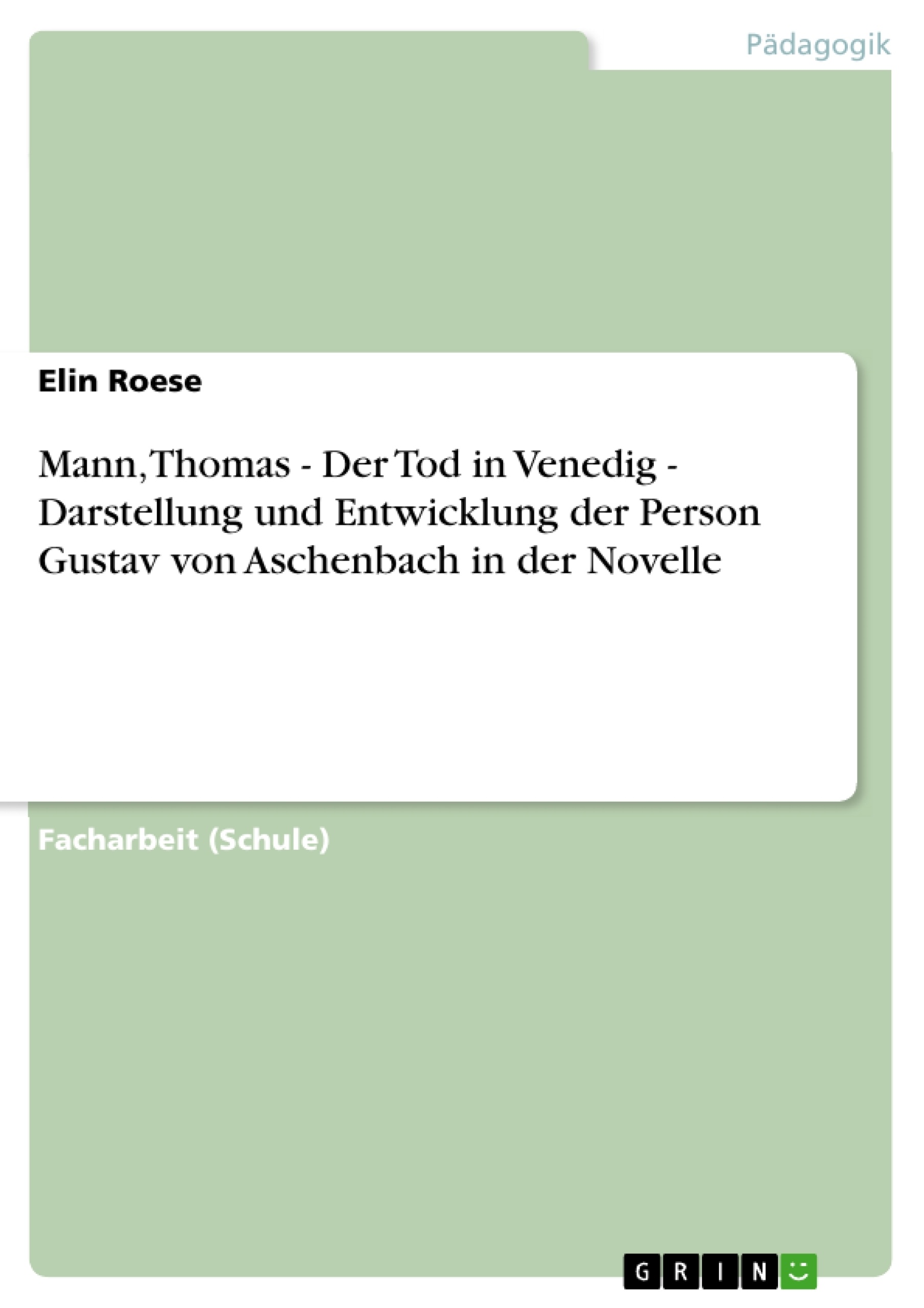 Titel: Mann, Thomas - Der Tod in Venedig - Darstellung und Entwicklung der Person Gustav von Aschenbach in der Novelle