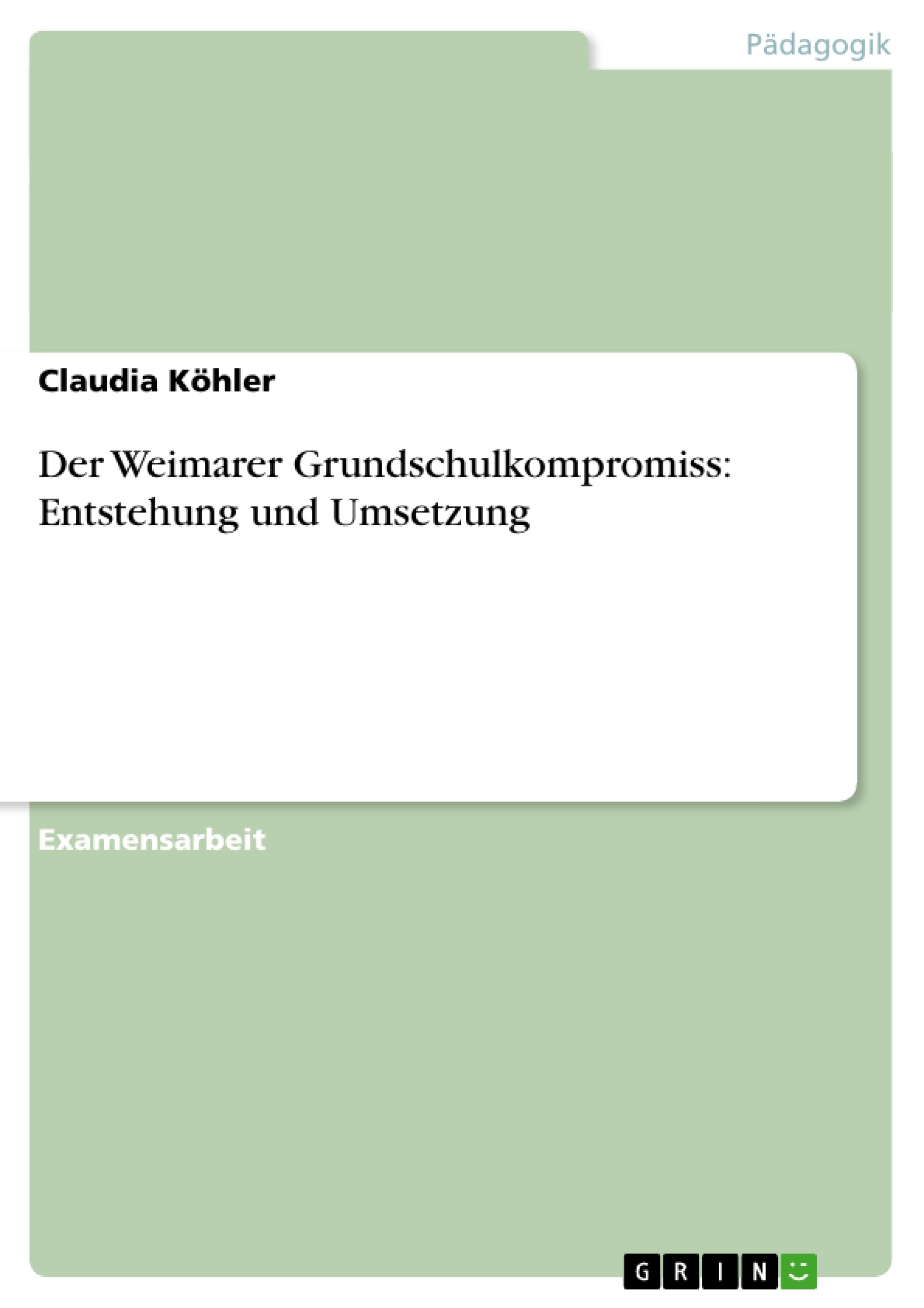 Titel: Der Weimarer Grundschulkompromiss:  Entstehung und Umsetzung