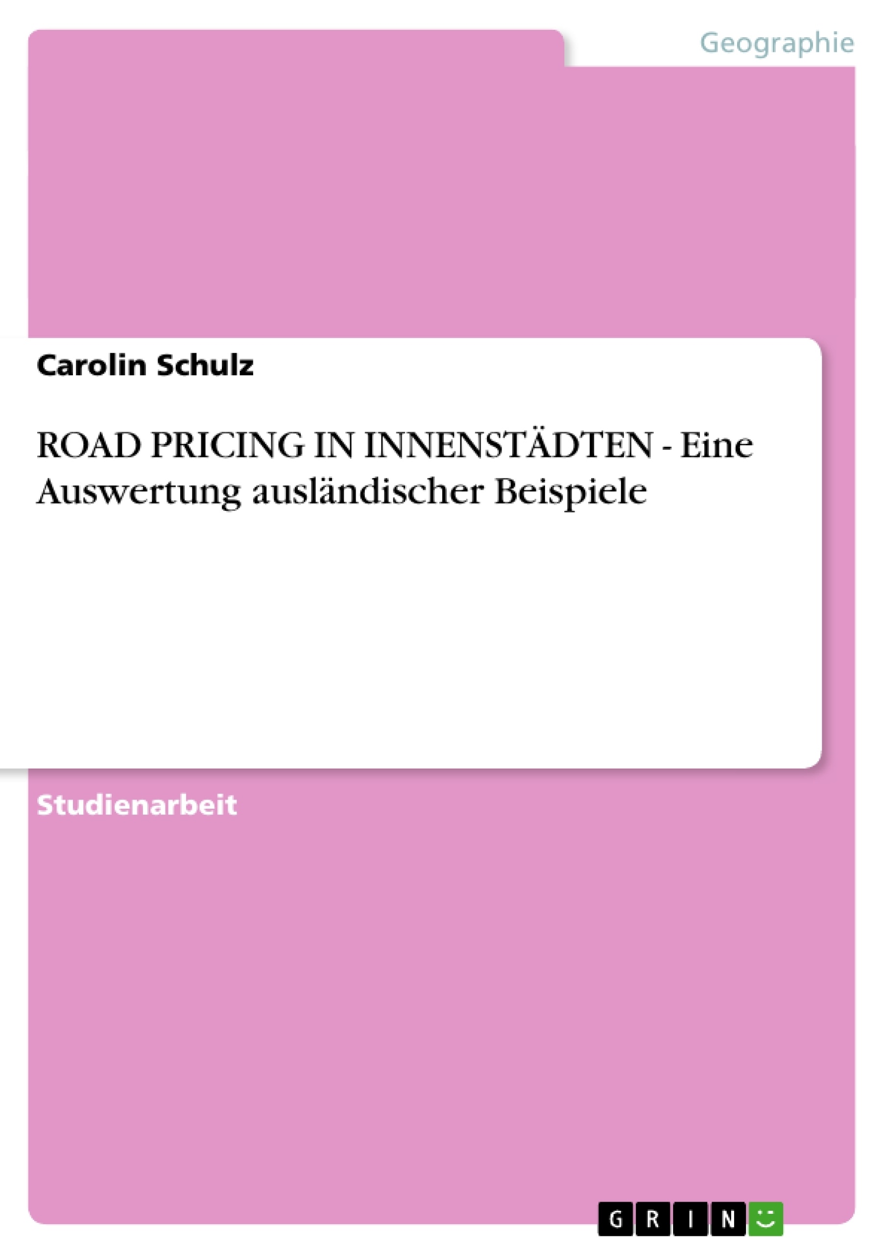 Titel: ROAD PRICING IN INNENSTÄDTEN - Eine Auswertung ausländischer Beispiele