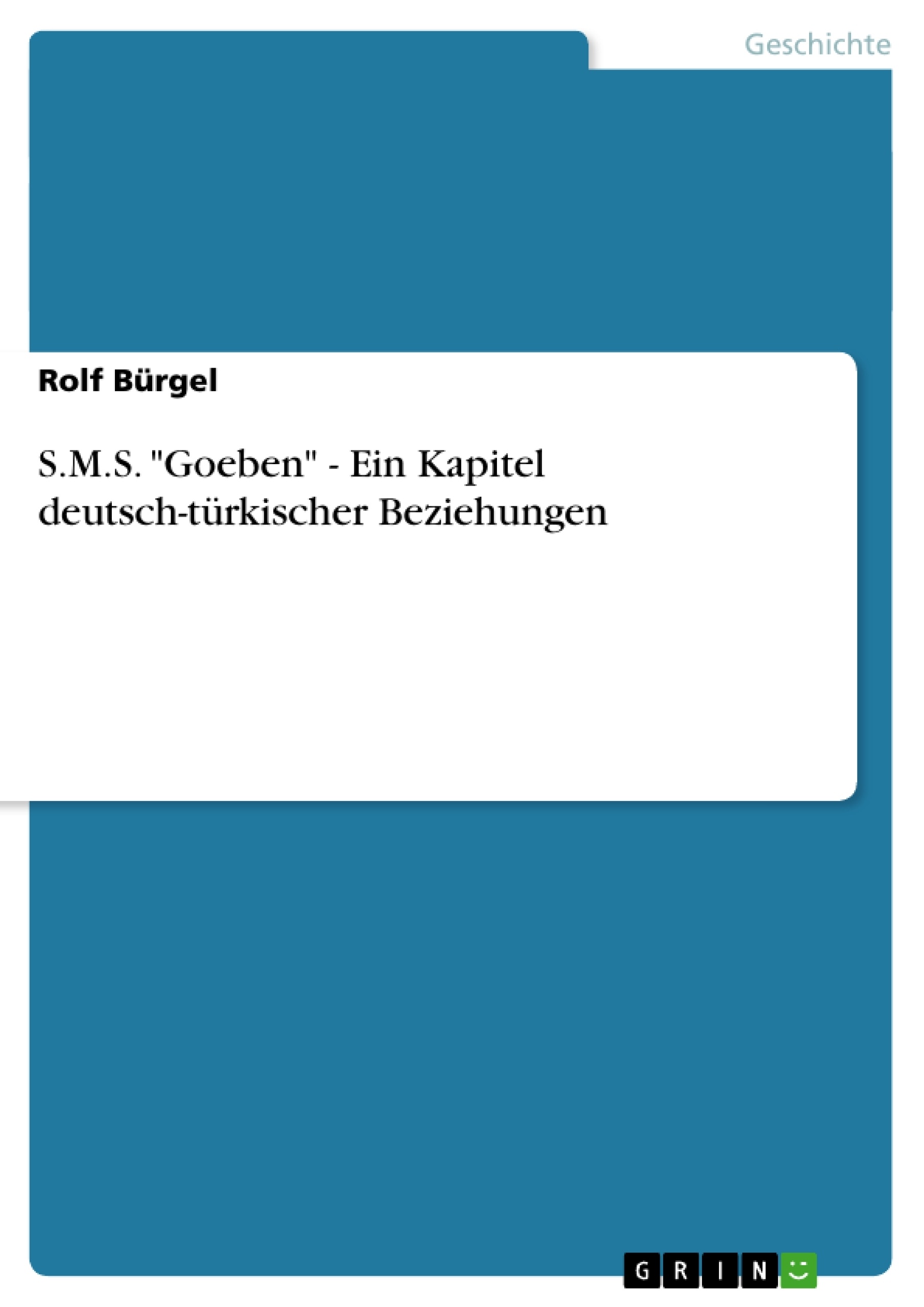 Titel: S.M.S. "Goeben" - Ein Kapitel deutsch-türkischer Beziehungen