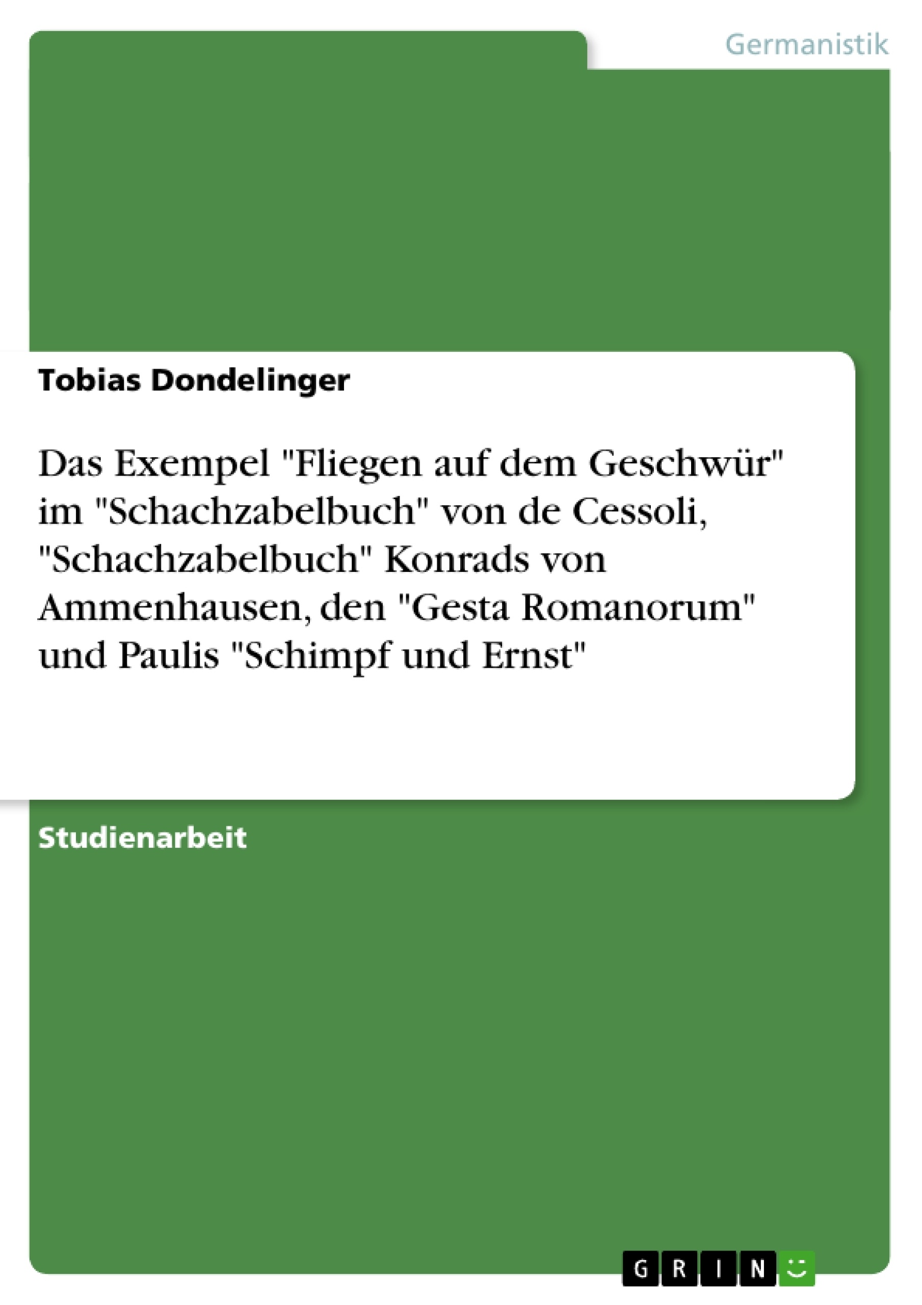 Titre: Das Exempel "Fliegen auf dem Geschwür" im  "Schachzabelbuch" von de Cessoli, "Schachzabelbuch" Konrads von Ammenhausen, den "Gesta Romanorum" und Paulis "Schimpf und Ernst"