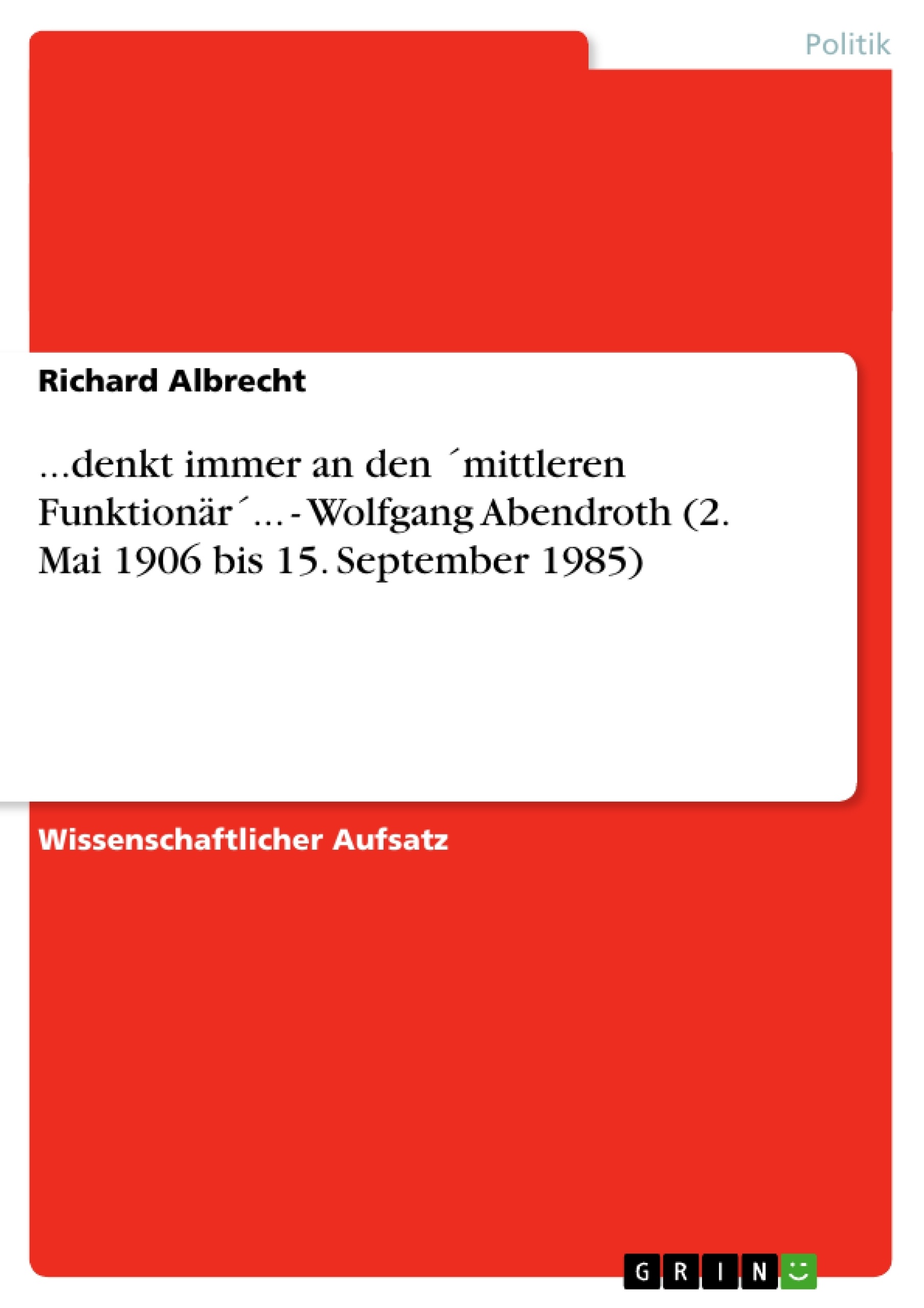 Título: ...denkt immer an den ´mittleren Funktionär´... - Wolfgang Abendroth (2. Mai 1906 bis 15. September 1985)